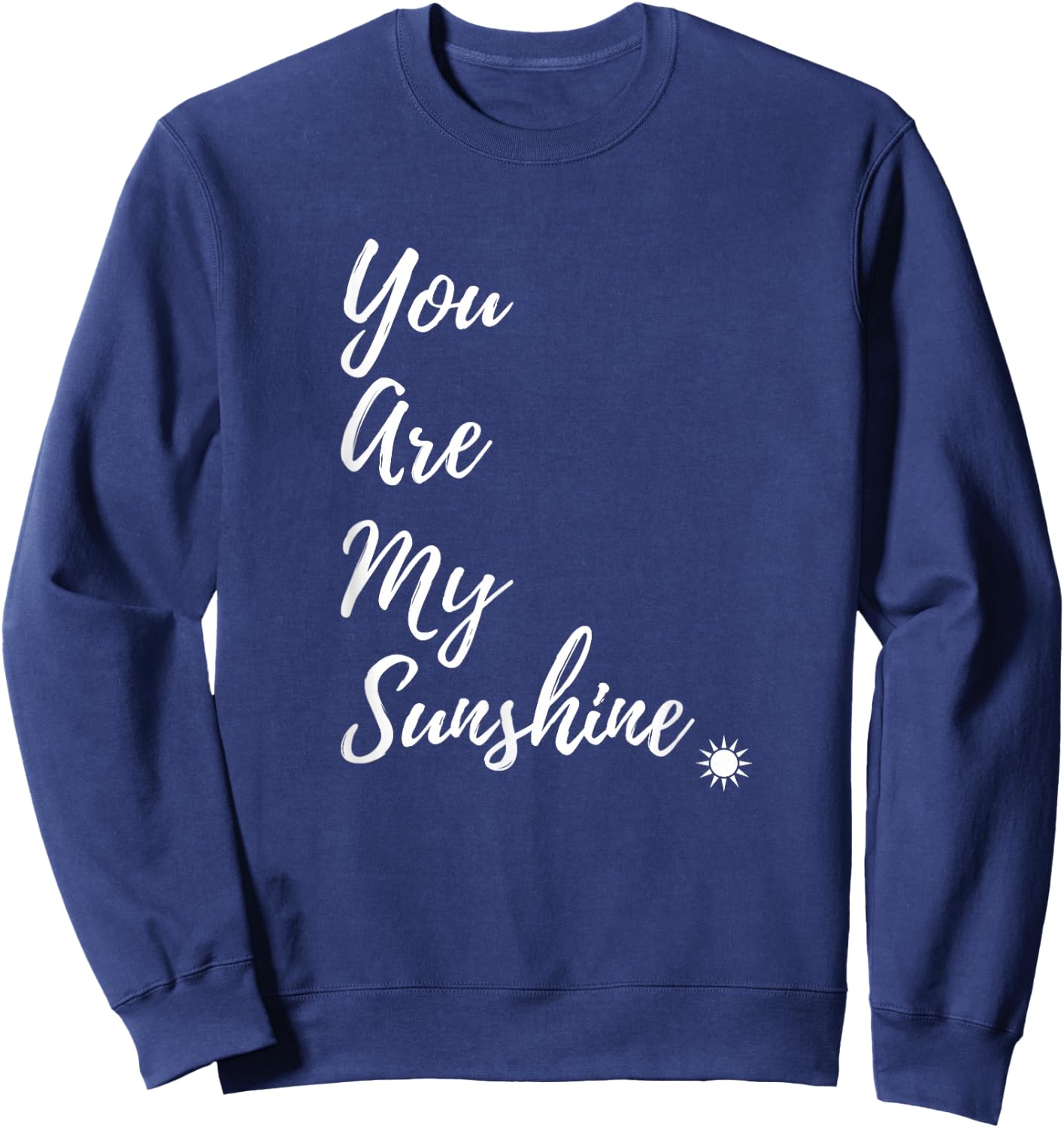 Sunshine Happy You Are My Sunshine Yellow Shirt Gift Sweatshirt - Sweatshirt | Navy