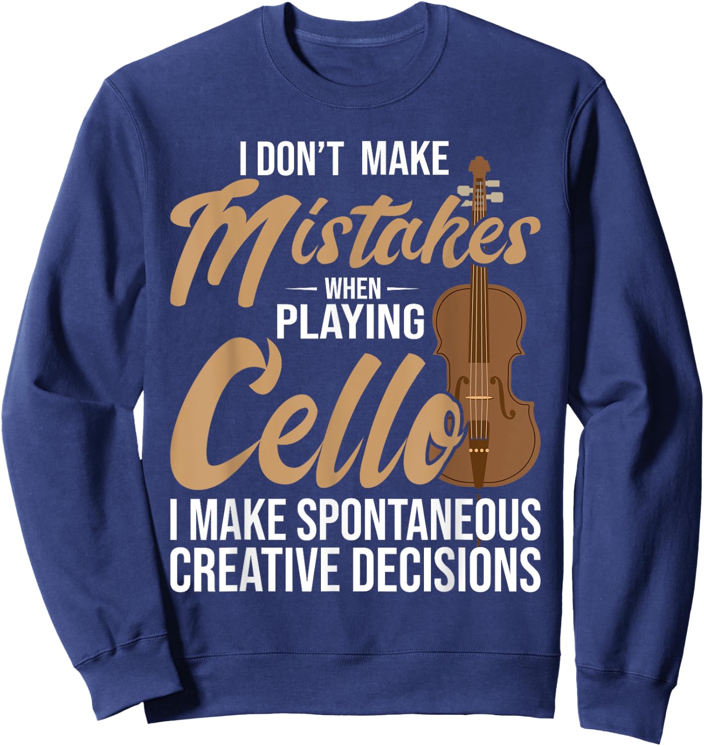 Cello Spontaneous Creative Decisions - Cello Player Cellist Sweatshirt - Sweatshirt | Navy