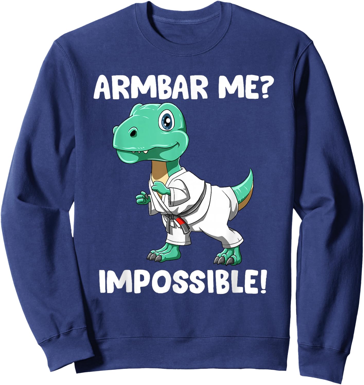 Armbar Me Imposible Jiu Jitsu T-Rex Sweatshirt - Sweatshirt | Navy