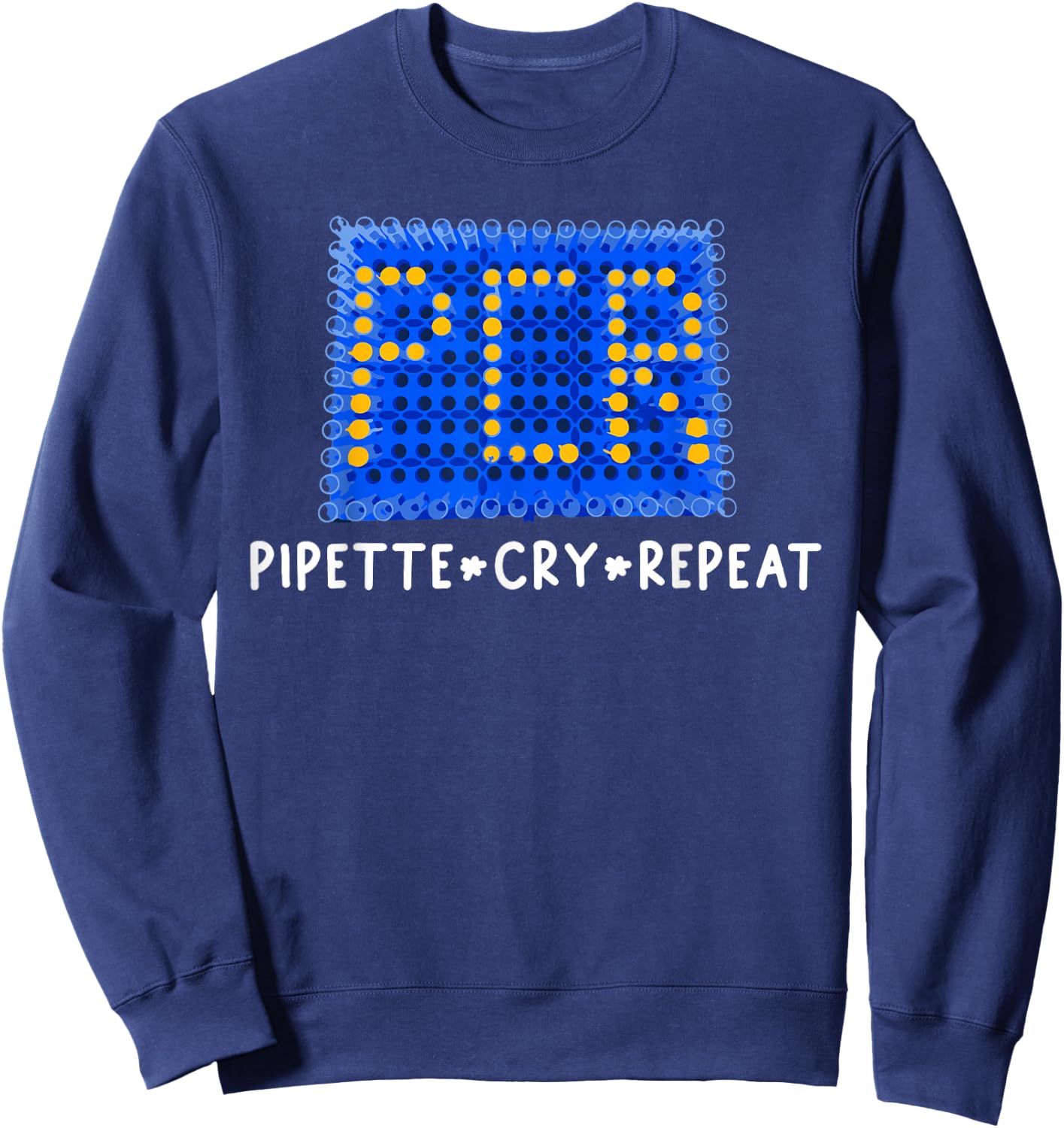PCR, Funny Molecular Science, Pipette Cry Repeat, Lab Tech Sweatshirt - Sweatshirt | Navy