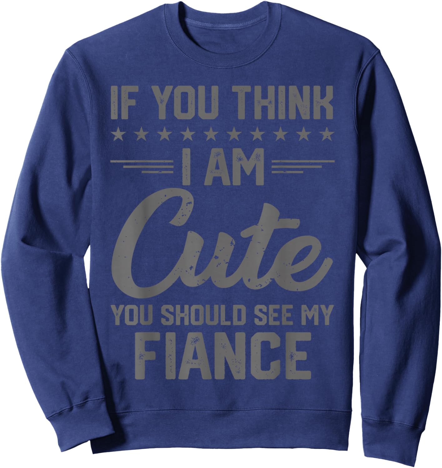 If You Think I'm Cute You Should See My Fiance Vintage Sweatshirt - Sweatshirt | Navy