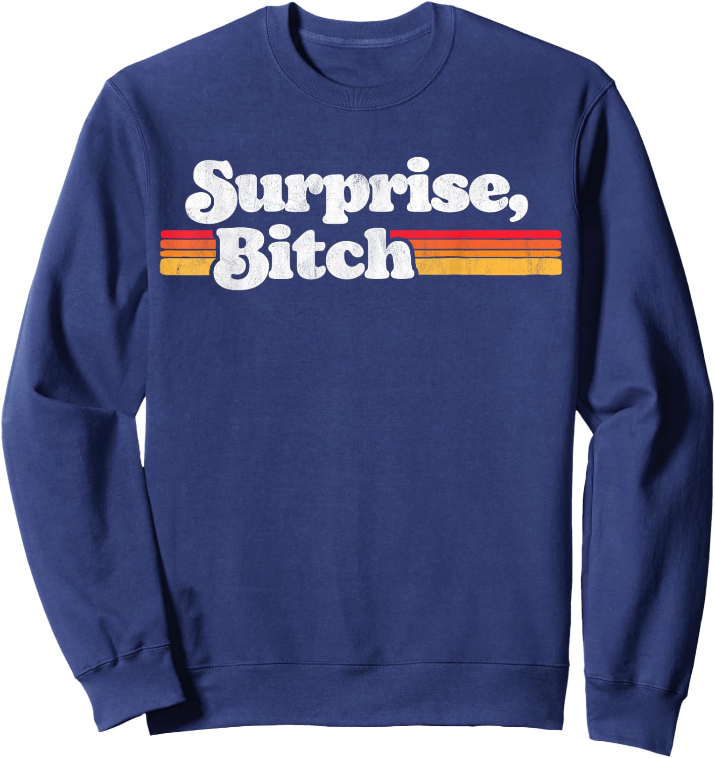 Surprise, B!tch Funny Distressed Party & Festival Retro Sun Sweatshirt - Sweatshirt | Navy