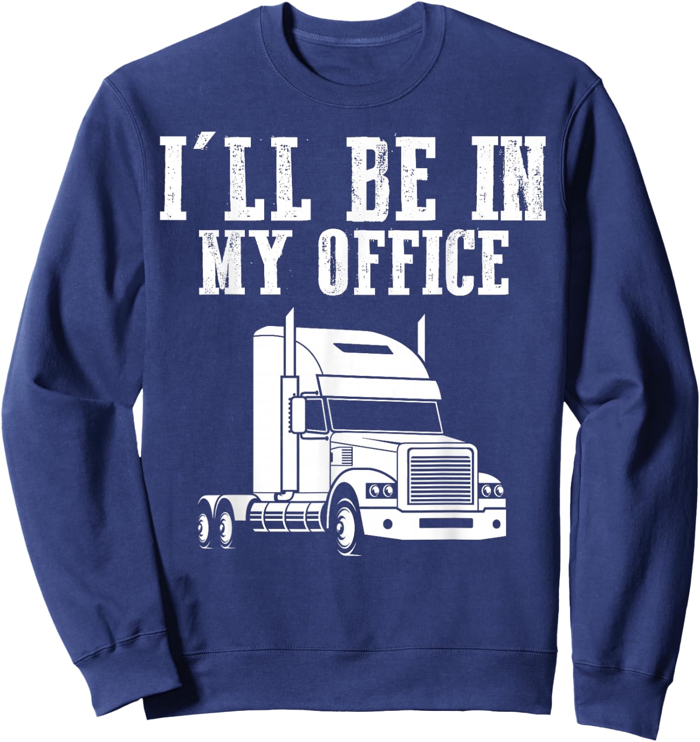 I'll Be In My Office Trucker Sweatshirt - Sweatshirt | Navy