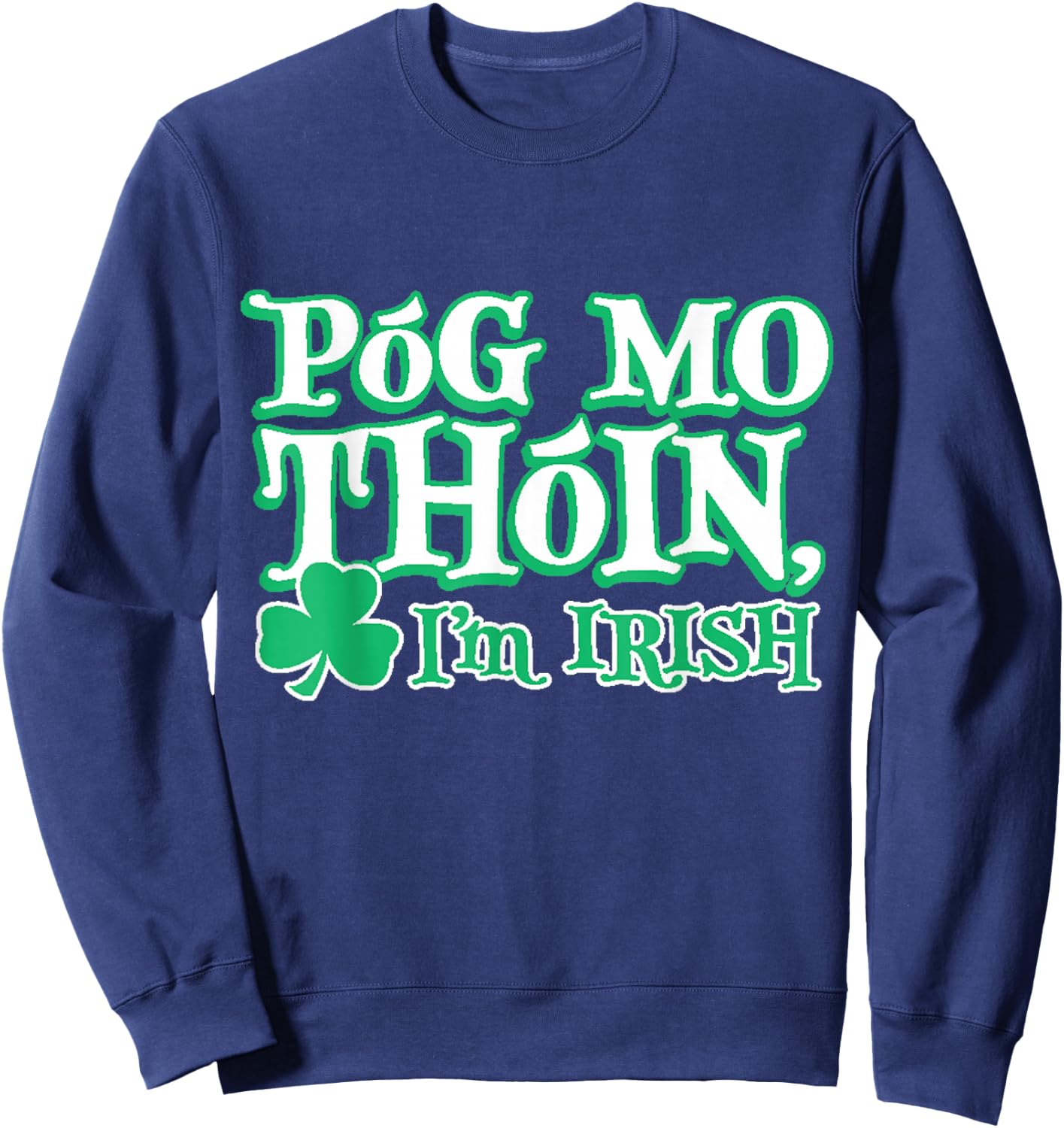 PREMIUM St. Patricks Day Pog Mo Thoin Irish Sweatshirt - Sweatshirt | Navy