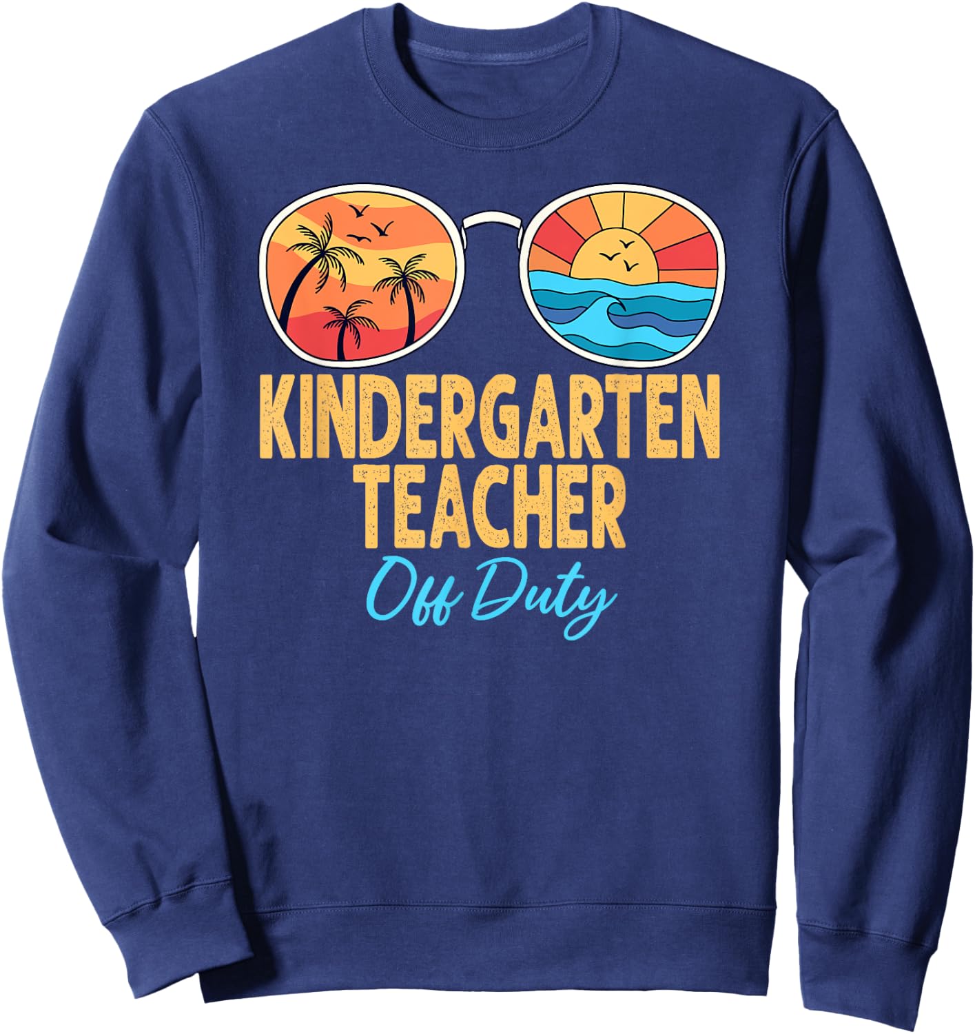 Kindergarten Teacher Off Duty Happy Last Day Of School Women Sweatshirt - Sweatshirt | Navy