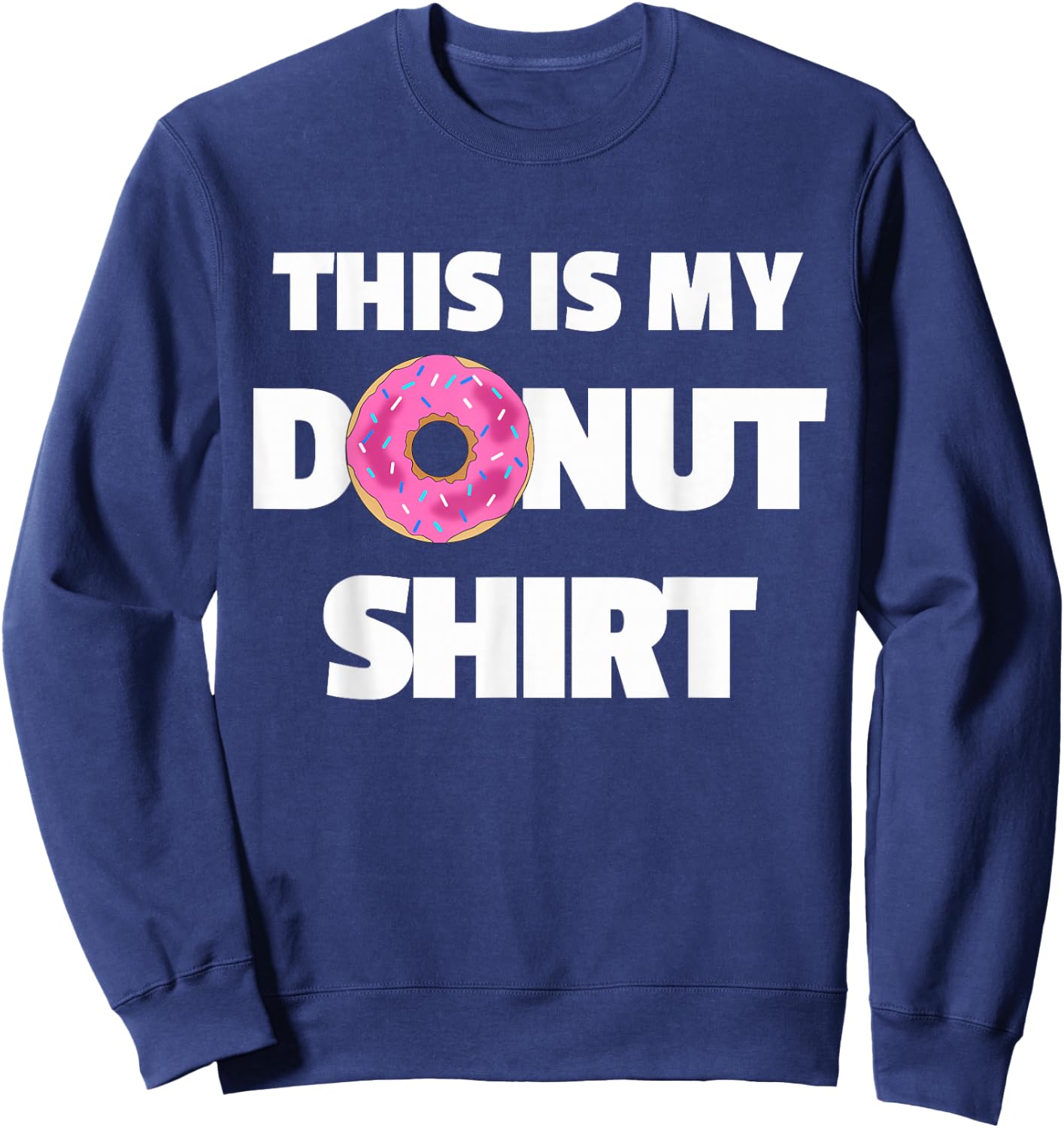 This is My Donut Shirt - Funny Donut for Doughnuts Sweatshirt - Sweatshirt | Navy