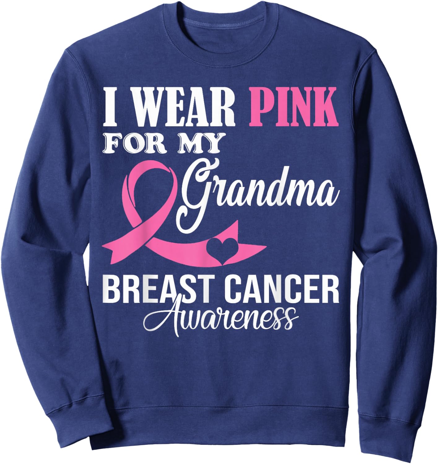 I Wear Pink For My Grandma Breast Cancer Awareness Supporter Sweatshirt - Sweatshirt | Navy