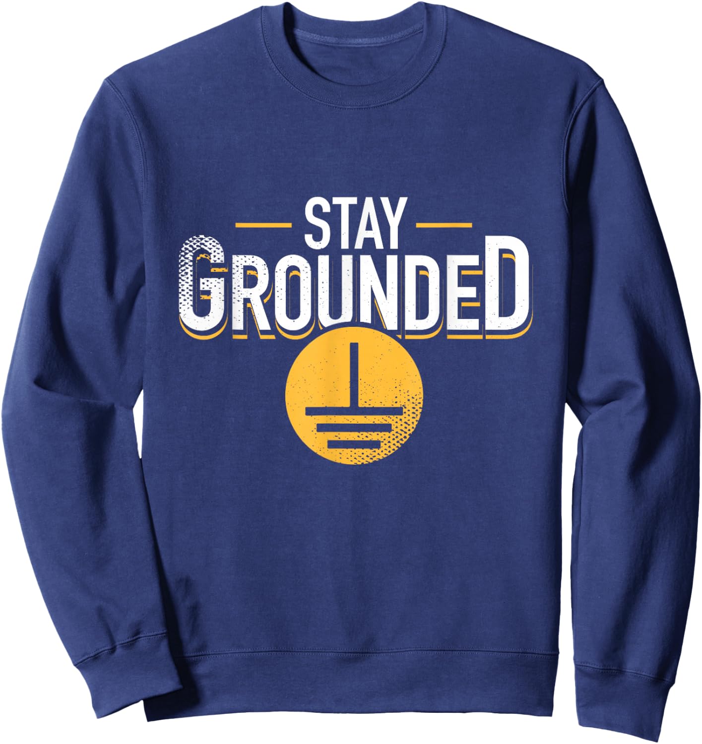 Stay Grounded Funny Physics Electrician Nerd Engineer Sweatshirt - Sweatshirt | Navy