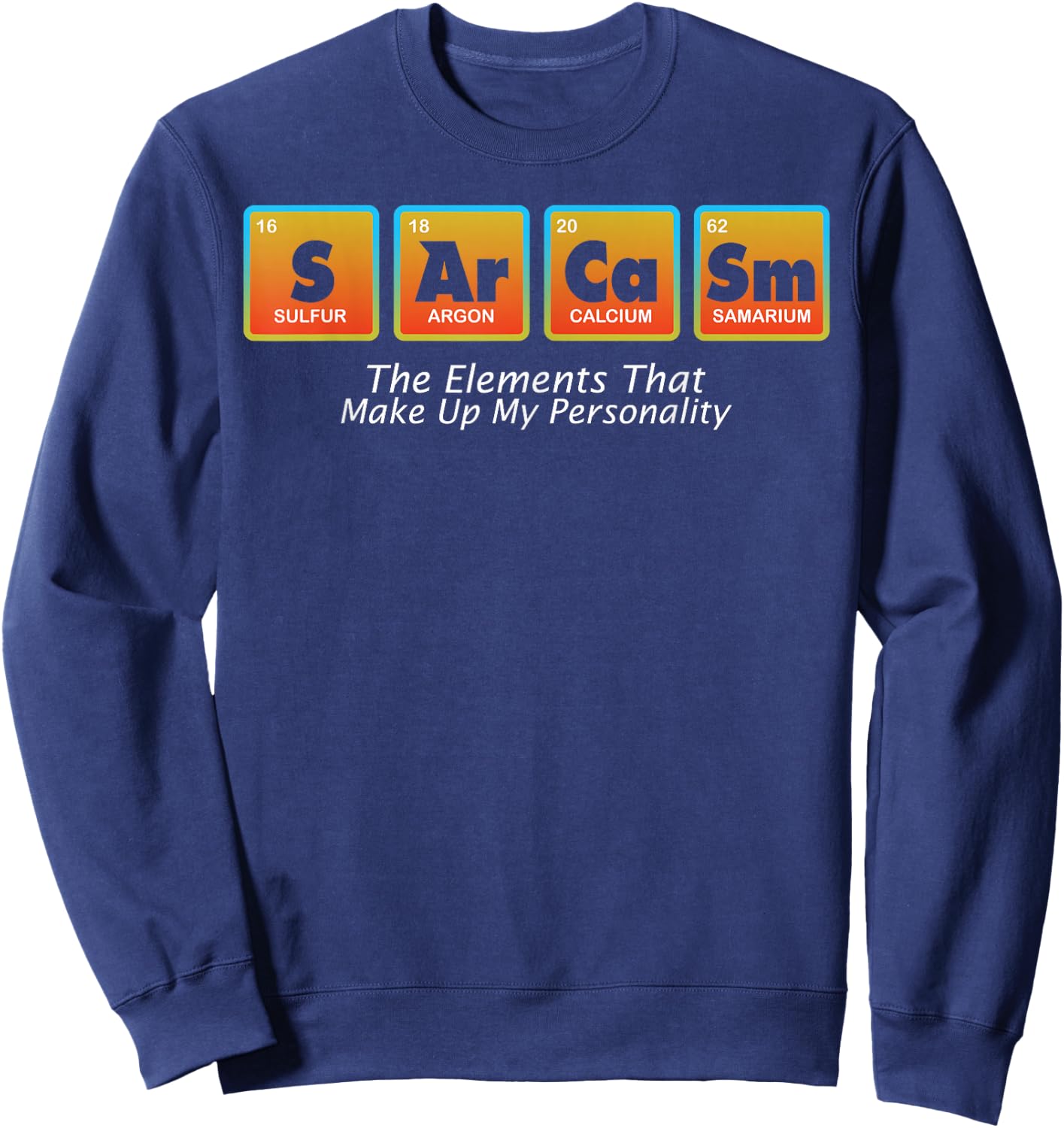 Sarcasm Elements Of My Personality Funny design Sweatshirt - Sweatshirt | Navy