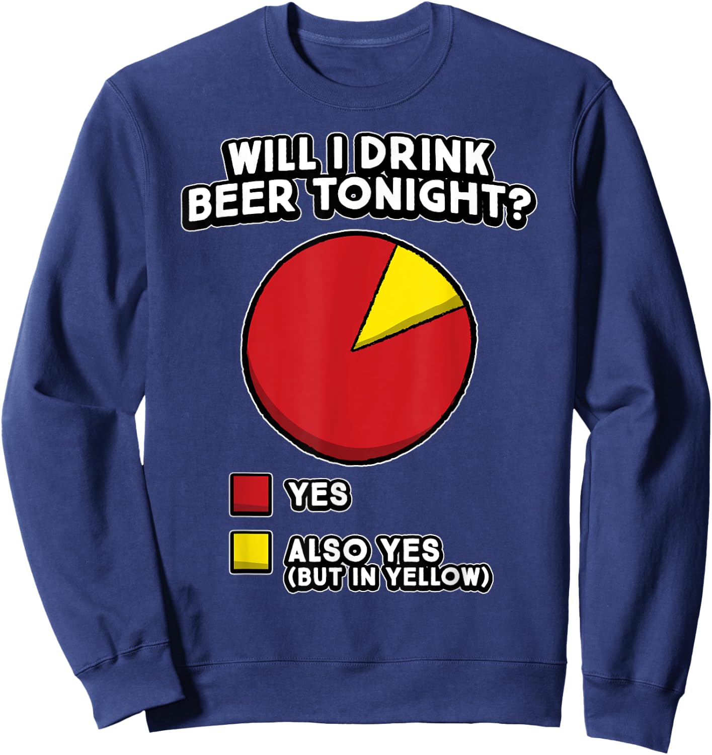 Funny Beer Drinker Quote - Will I Drink Beer Tonight? YES Sweatshirt - Sweatshirt | Navy