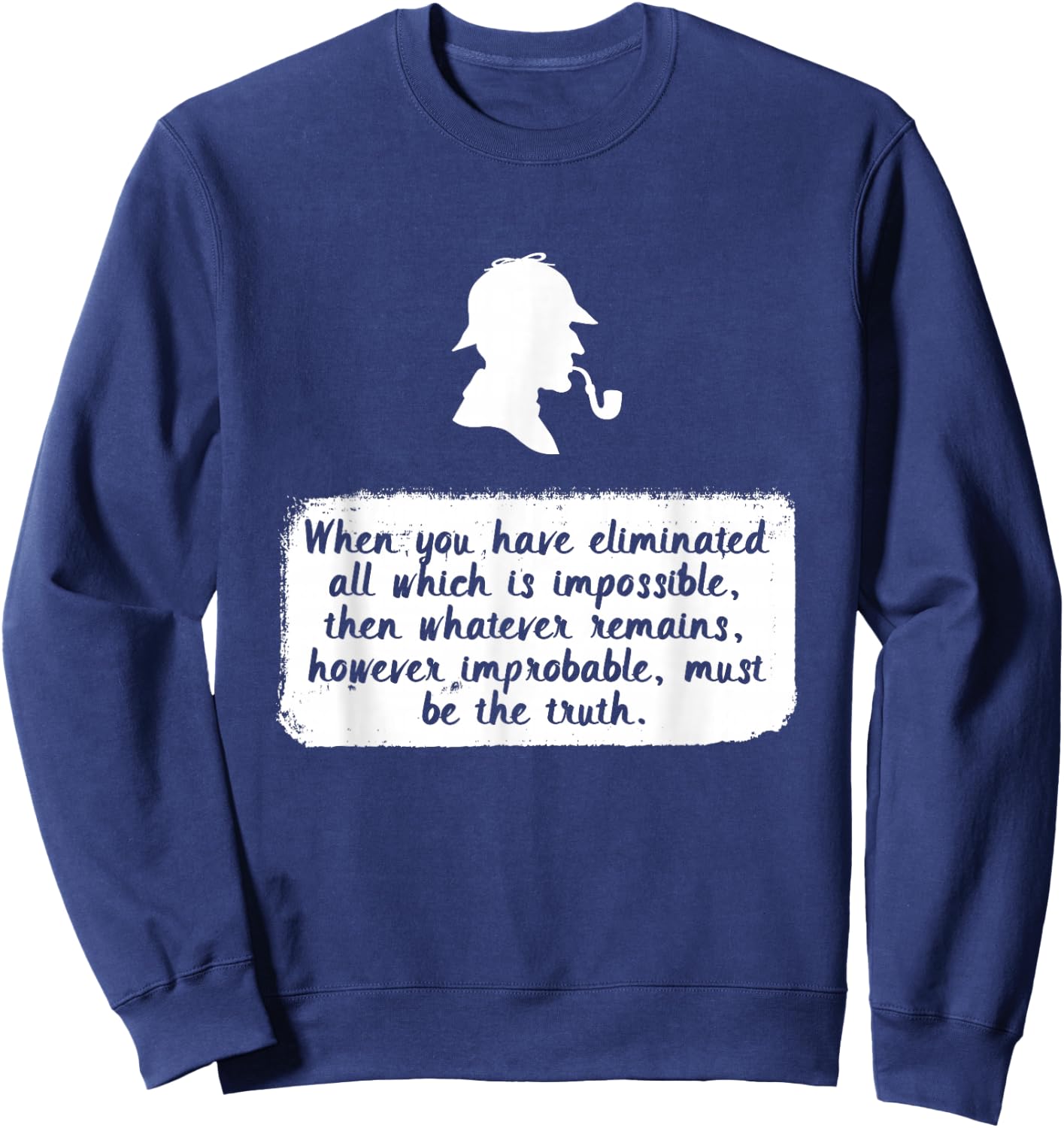 Eliminate the Impossible, What Remains Must be the Truth Sweatshirt - Sweatshirt | Navy