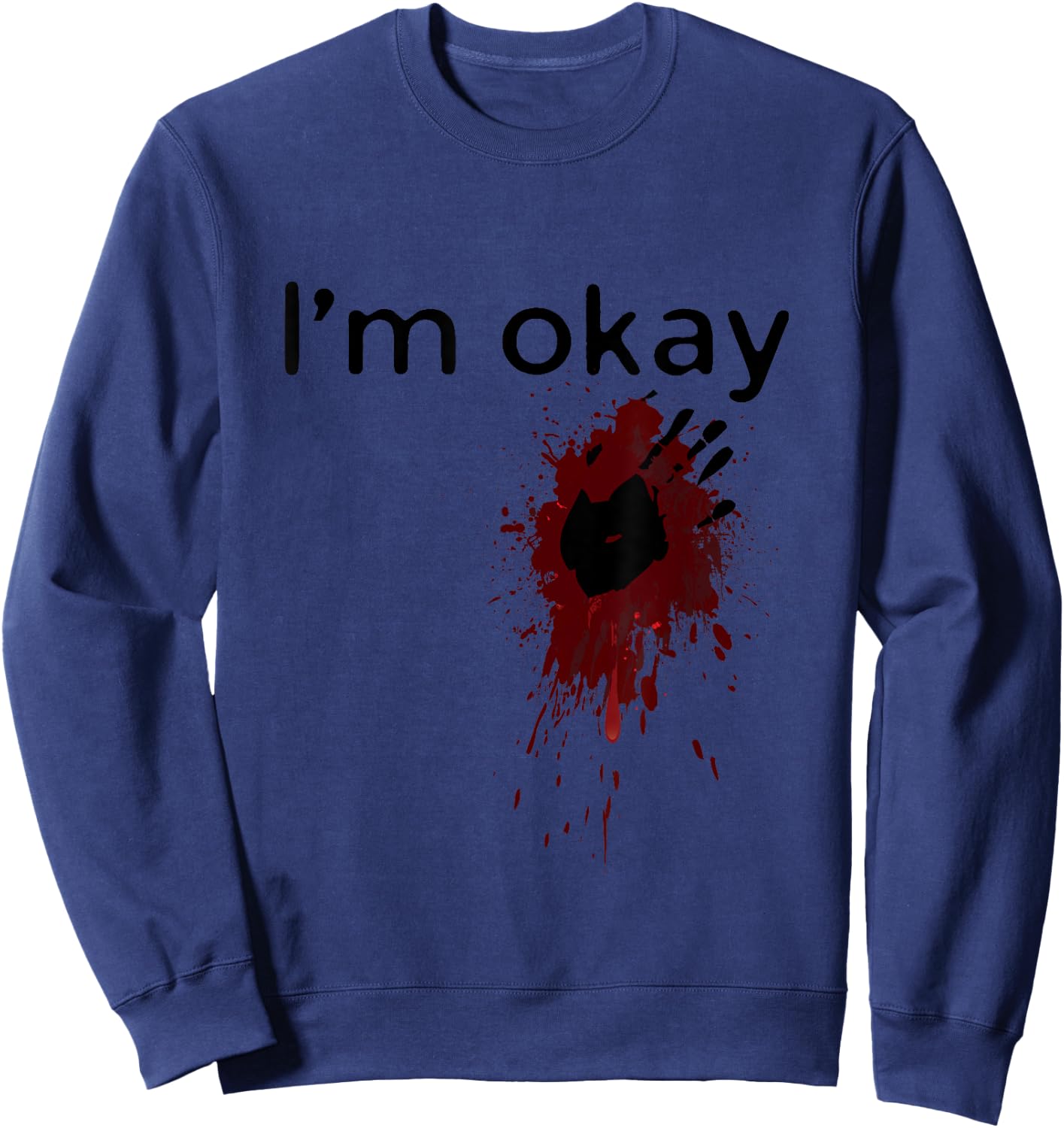 I'm Okay Blood splatter and bloody hand print Halloween Fun Sweatshirt - Sweatshirt | Navy