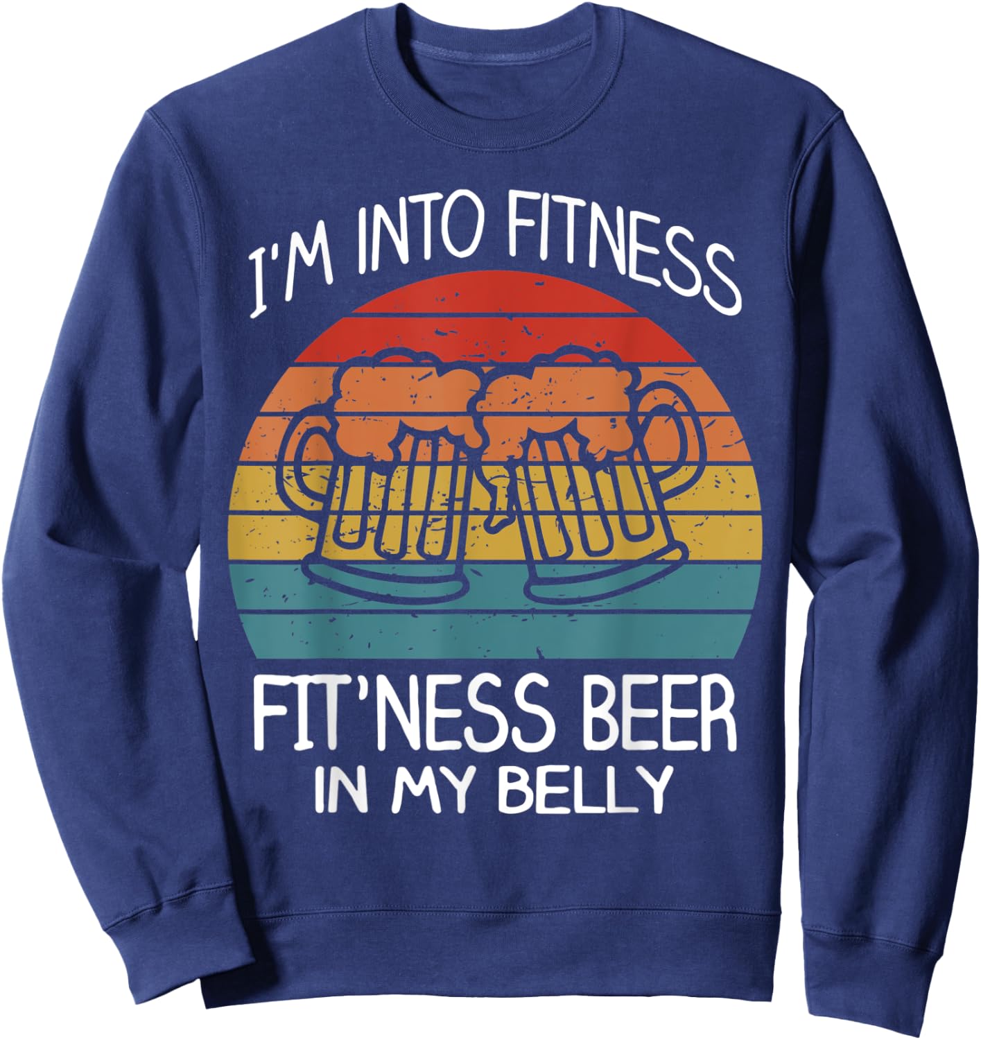 Im into fitness fit'ness beer in my belly Shirt Workout Gym Sweatshirt - Sweatshirt | Navy