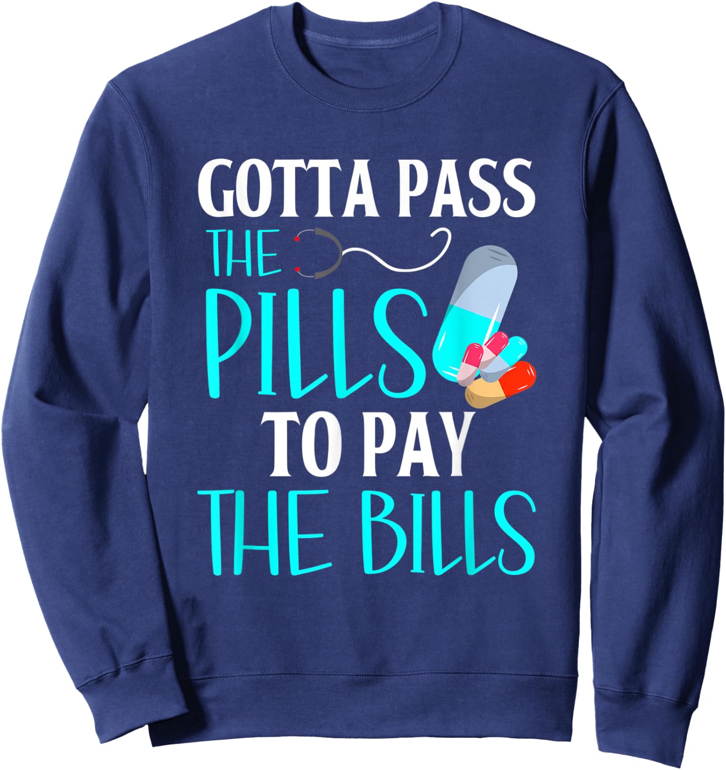 Gotta Pass The Pills To Pay The Bills Funny Pharmacy Tech Sweatshirt - Sweatshirt | Navy