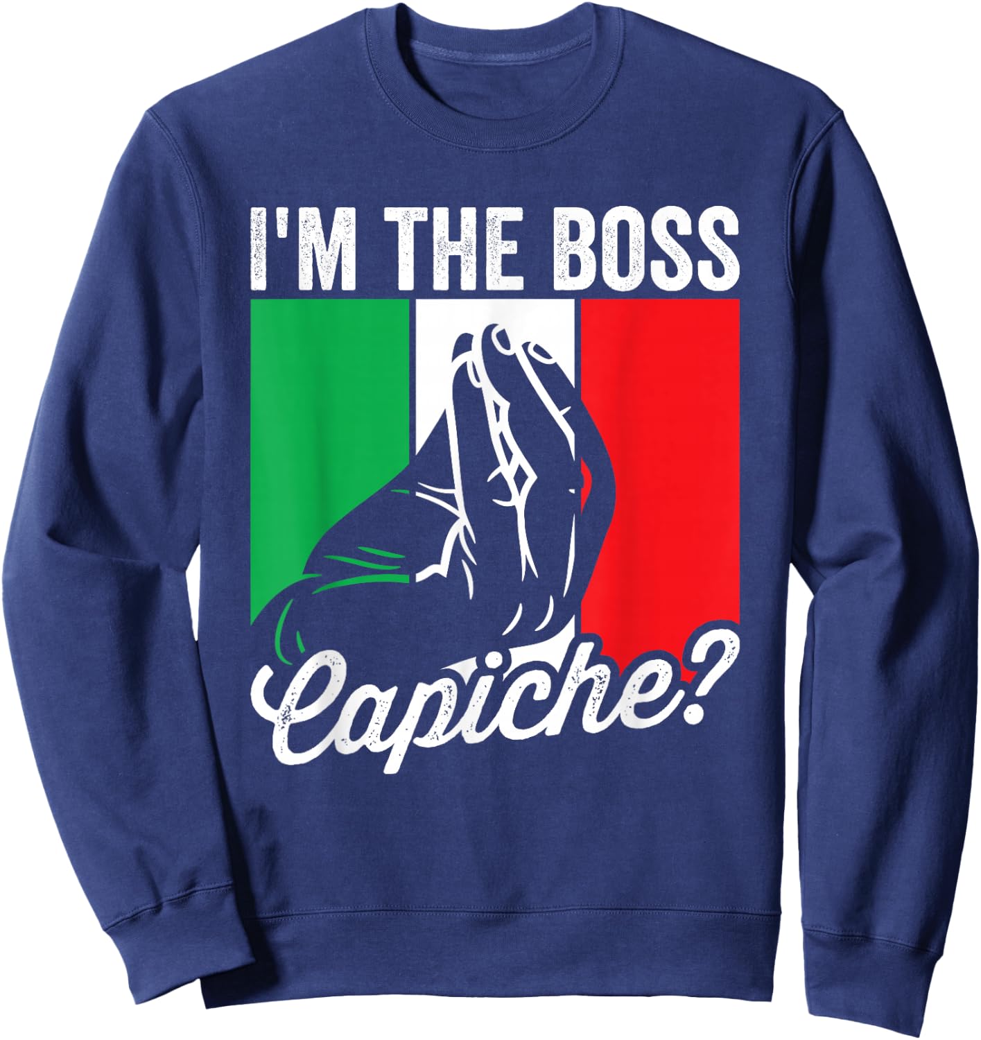 I'm The Boss Capiche Funny Italian Nonno Nonna Saying Sweatshirt - Sweatshirt | Navy