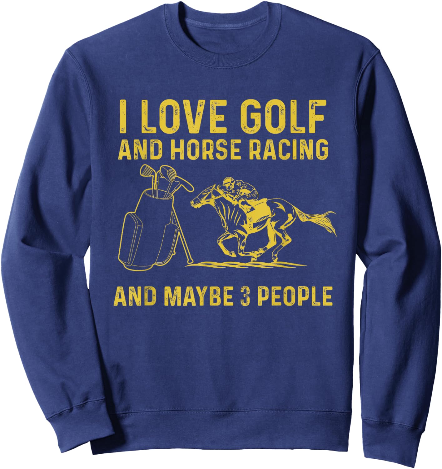 I love golf and horse racing and maybe 3 people Sweatshirt - Sweatshirt | Navy