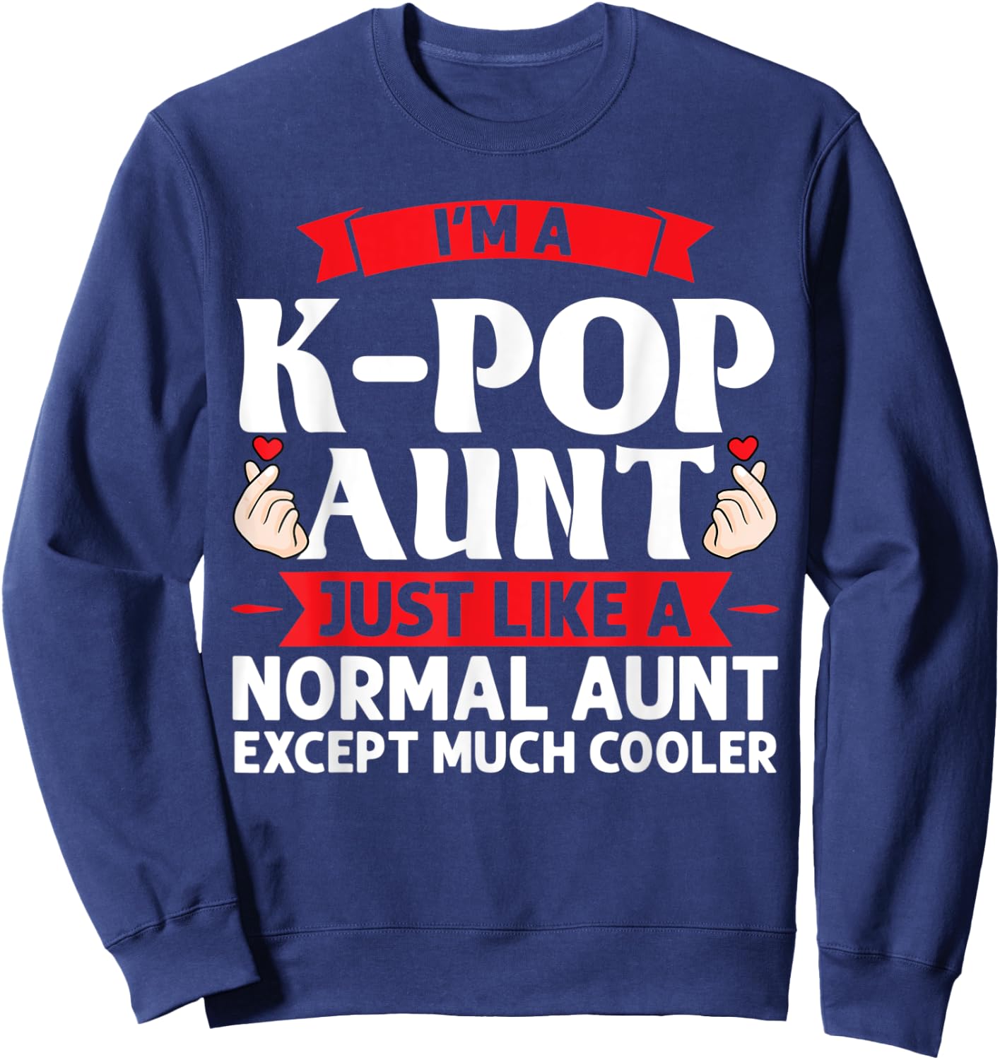 I'm a k-pop aunt just like k-pop merchandise Sweatshirt - Sweatshirt | Navy