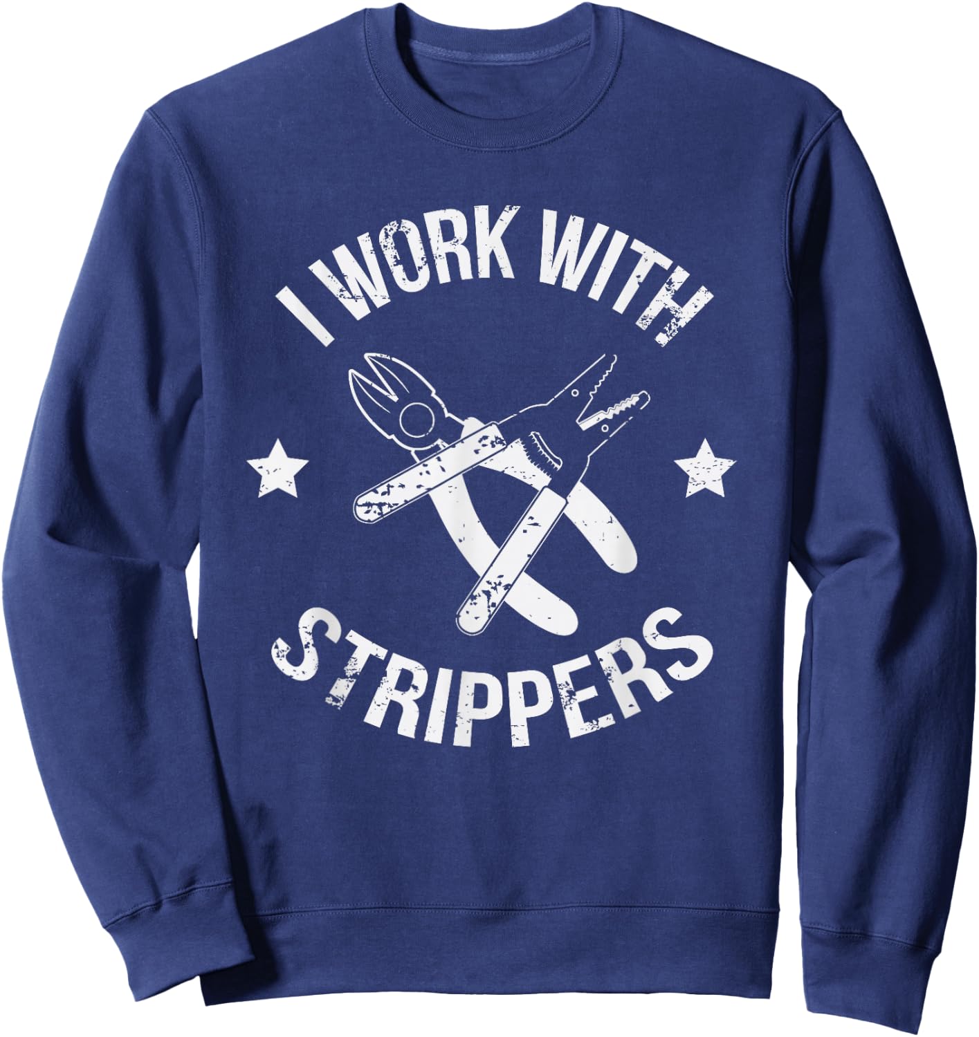 I Work With Strippers Funny Lineman Electrician Sweatshirt - Sweatshirt | Navy