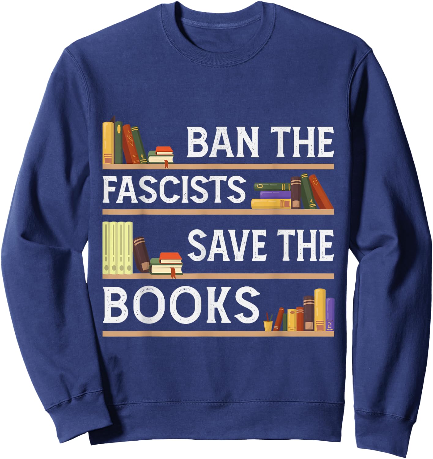 Ban The Fascists Save The Books Funny Book Lover Worm Nerd Sweatshirt - Sweatshirt | Navy