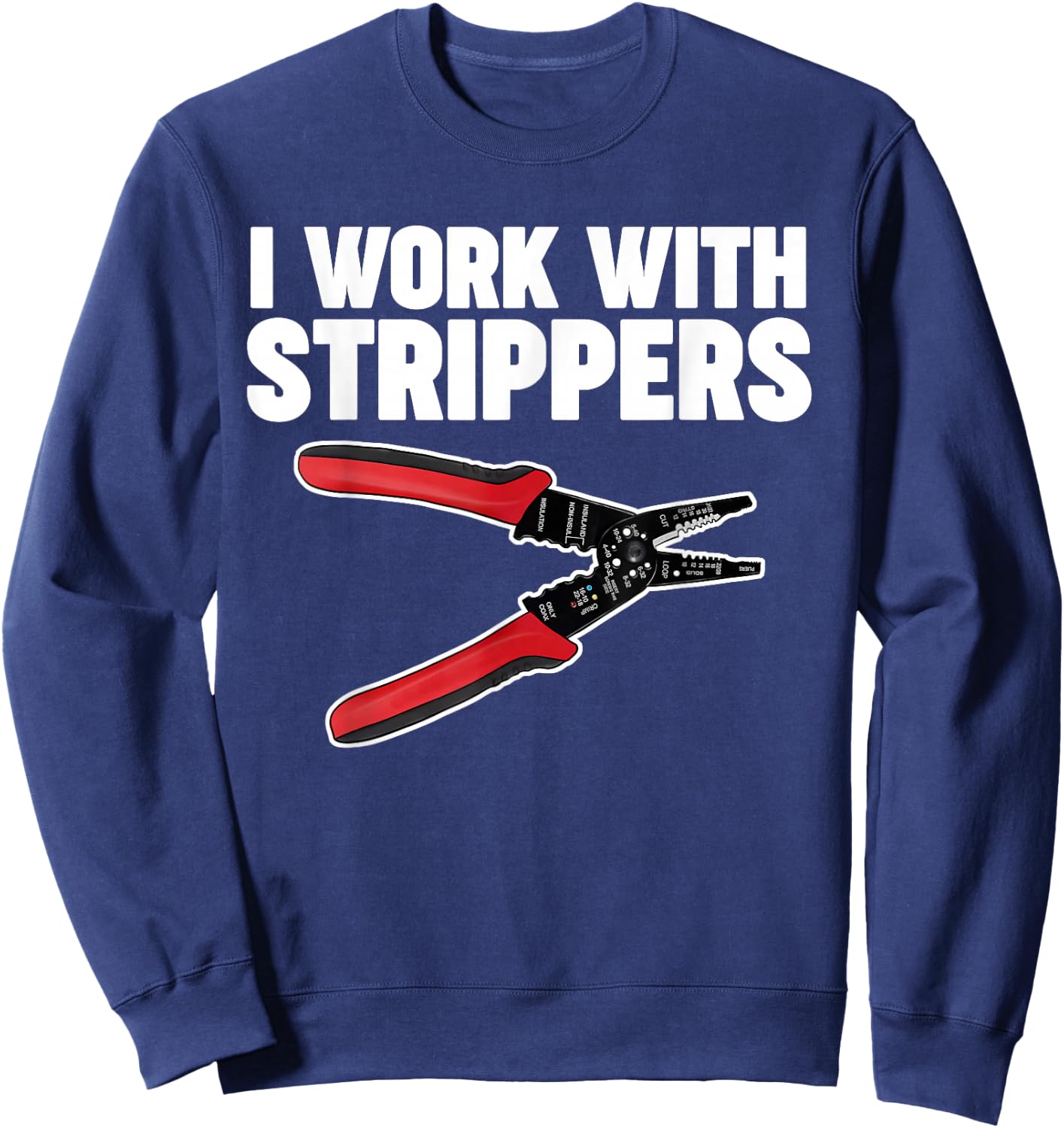 Electrician I Work with Strippers Sweatshirt - Sweatshirt | Navy
