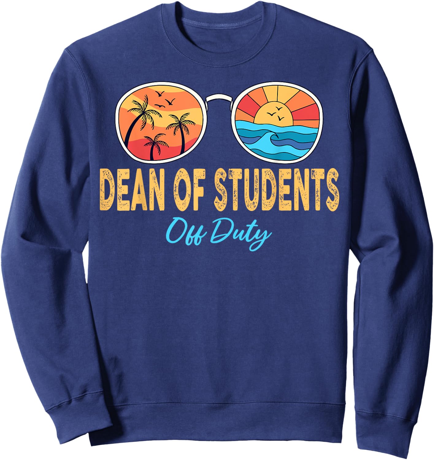 Dean Of Students Off Duty Happy Last Day Of School Summer Women Sweatshirt - Sweatshirt | Navy