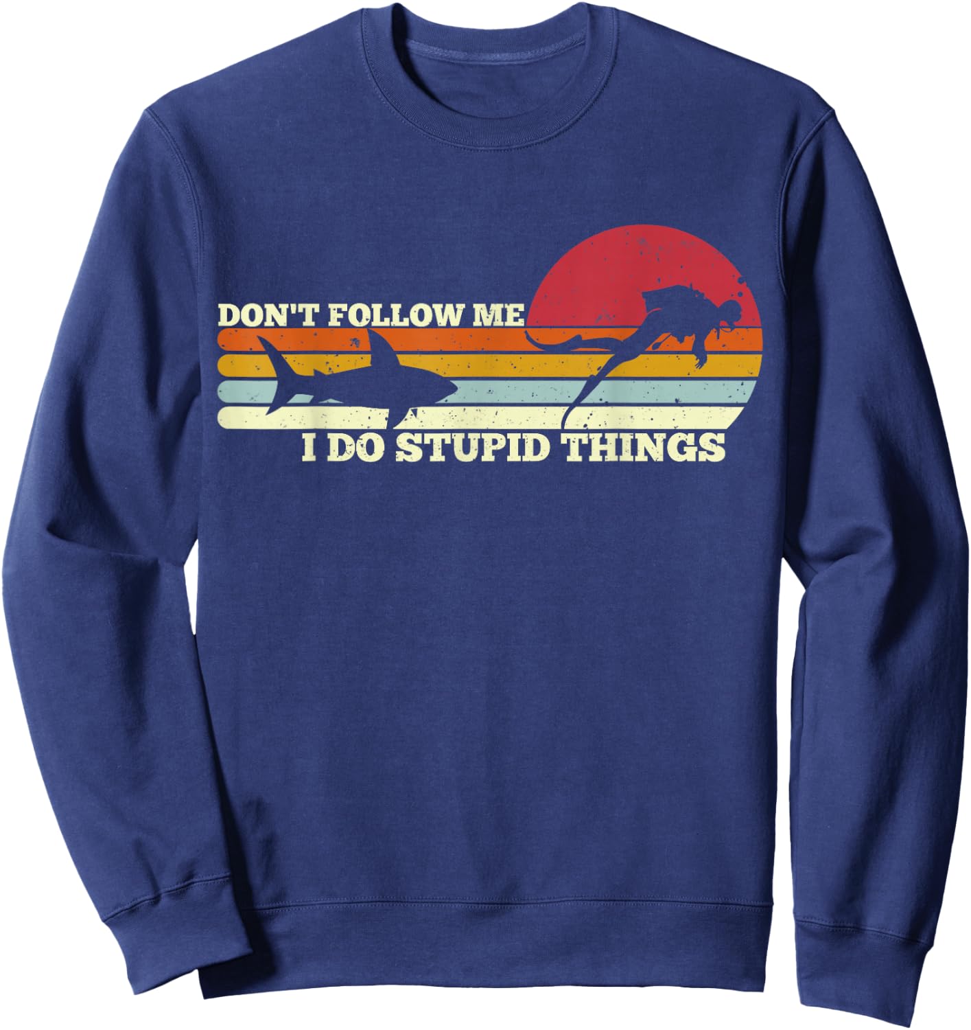 Dont Follow Me I Do Stupid Things Scuba Diving Diver Dive Sweatshirt - Sweatshirt | Navy