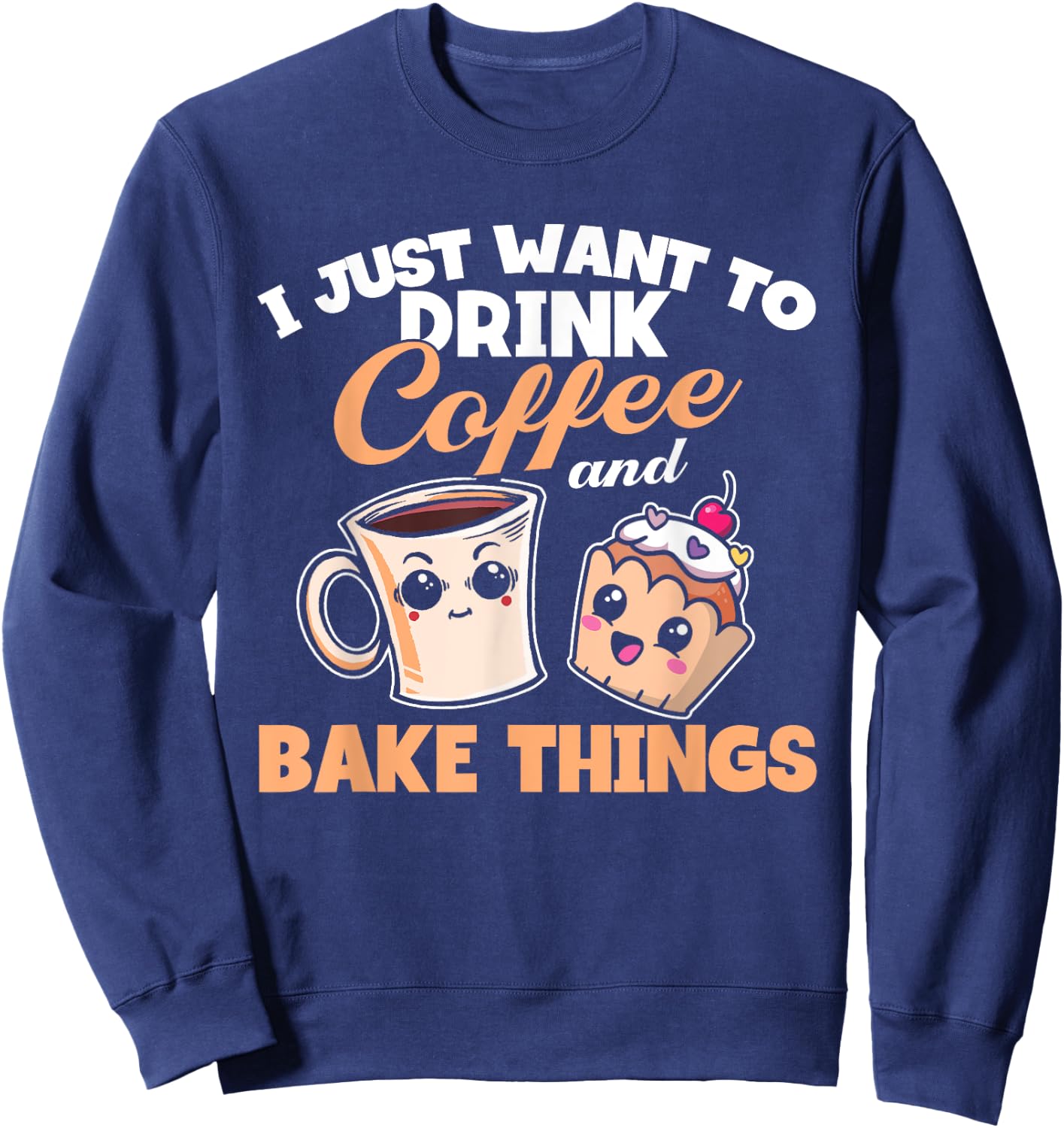 I Just Really Want To Drink Coffee And Bake Things, Baking Sweatshirt - Sweatshirt | Navy