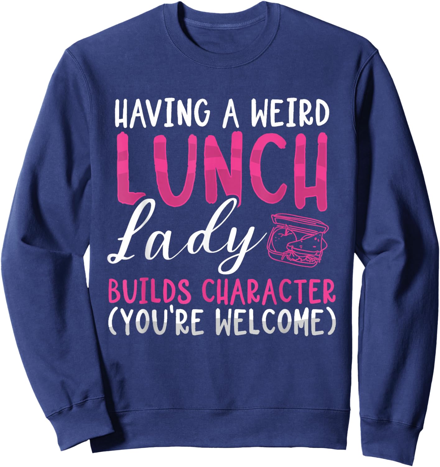 Having A Weird Lunch Lady Builds Character Cafeteria Worker Sweatshirt - Sweatshirt | Navy