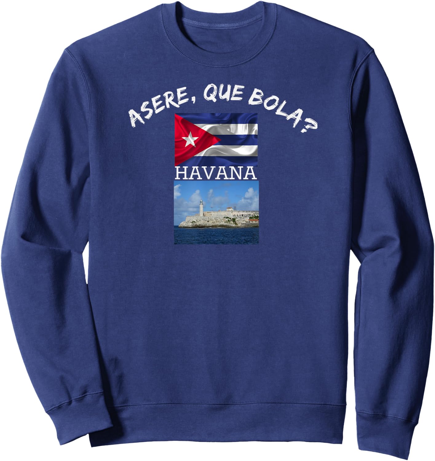 Havana Cuba Asere Que Bola Funn Gift Friend Sweatshirt - Sweatshirt | Navy