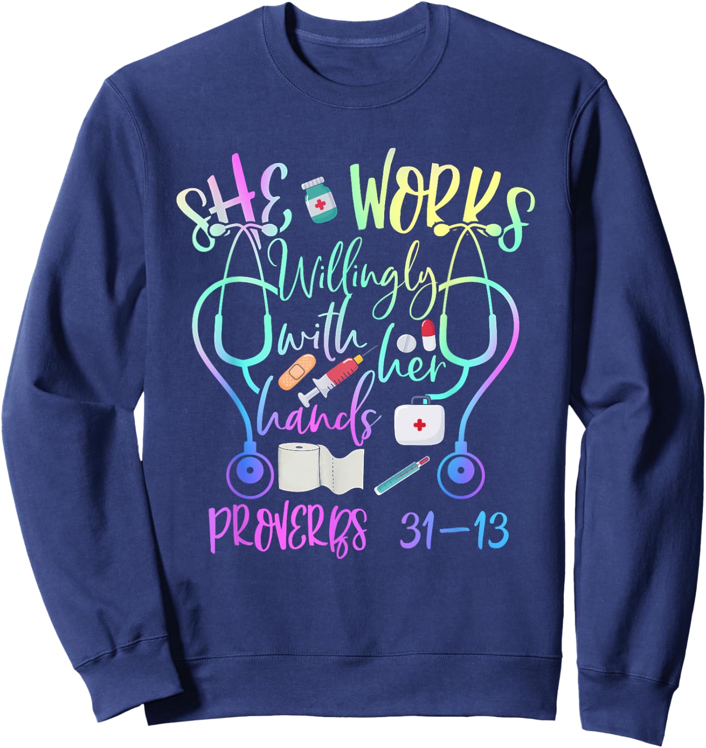 She Works Willingly With Her Hands Proverbs Quote For Nurse Sweatshirt - Sweatshirt | Navy