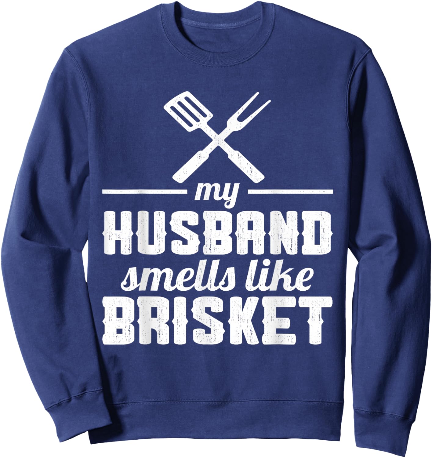 My Husband smells like Brisket Grill Lover Sweatshirt - Sweatshirt | Navy