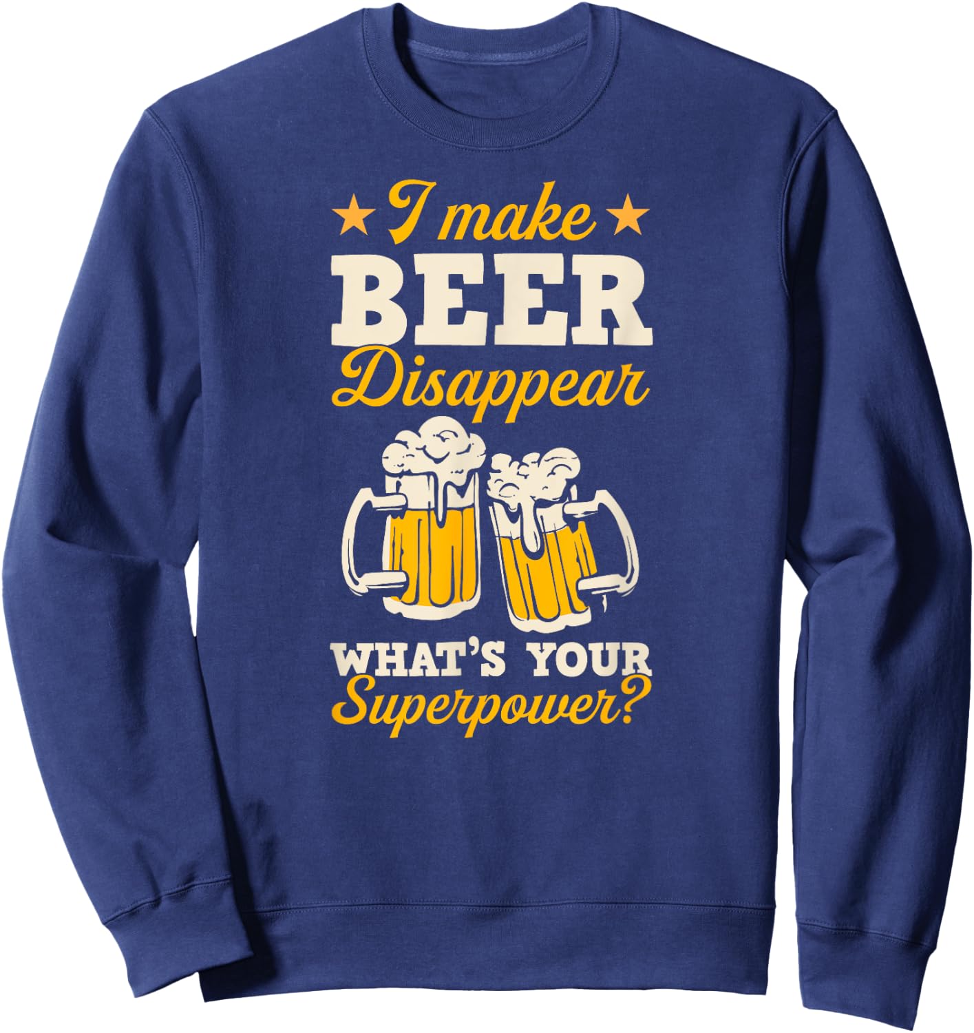 I Make Beer Disappear What's Your Superpower Sweatshirt - Sweatshirt | Navy