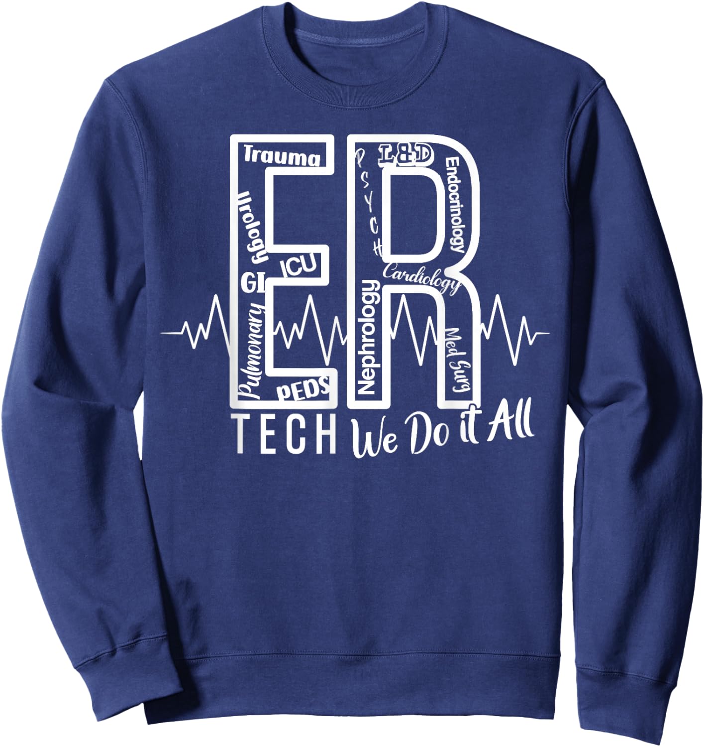 ER Tech We Do It All Emergency Room Tech Sweatshirt - Sweatshirt | Navy