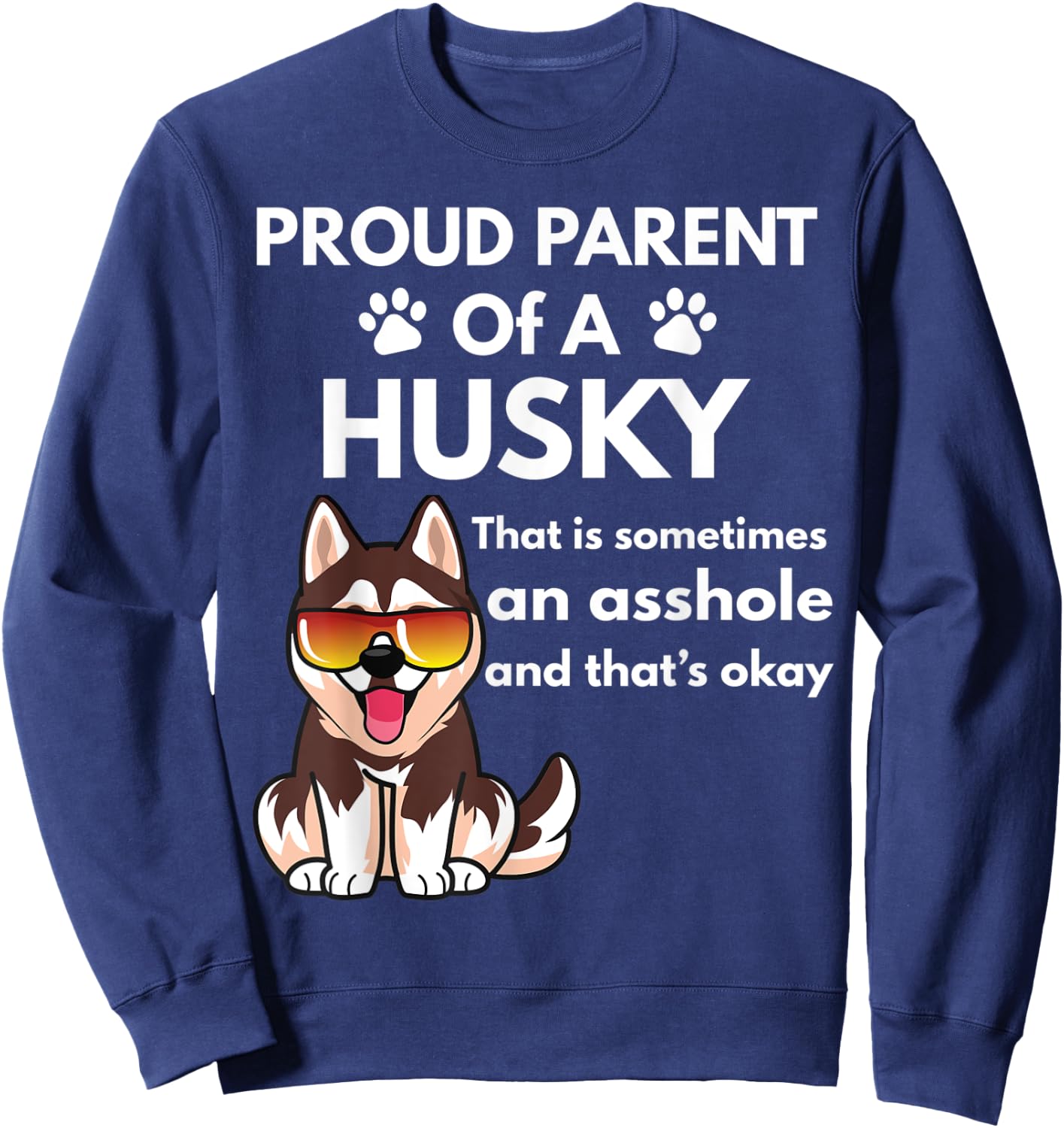 Proud Parent Of A Husky That Is Sometimes An Asshole Sweatshirt - Sweatshirt | Navy