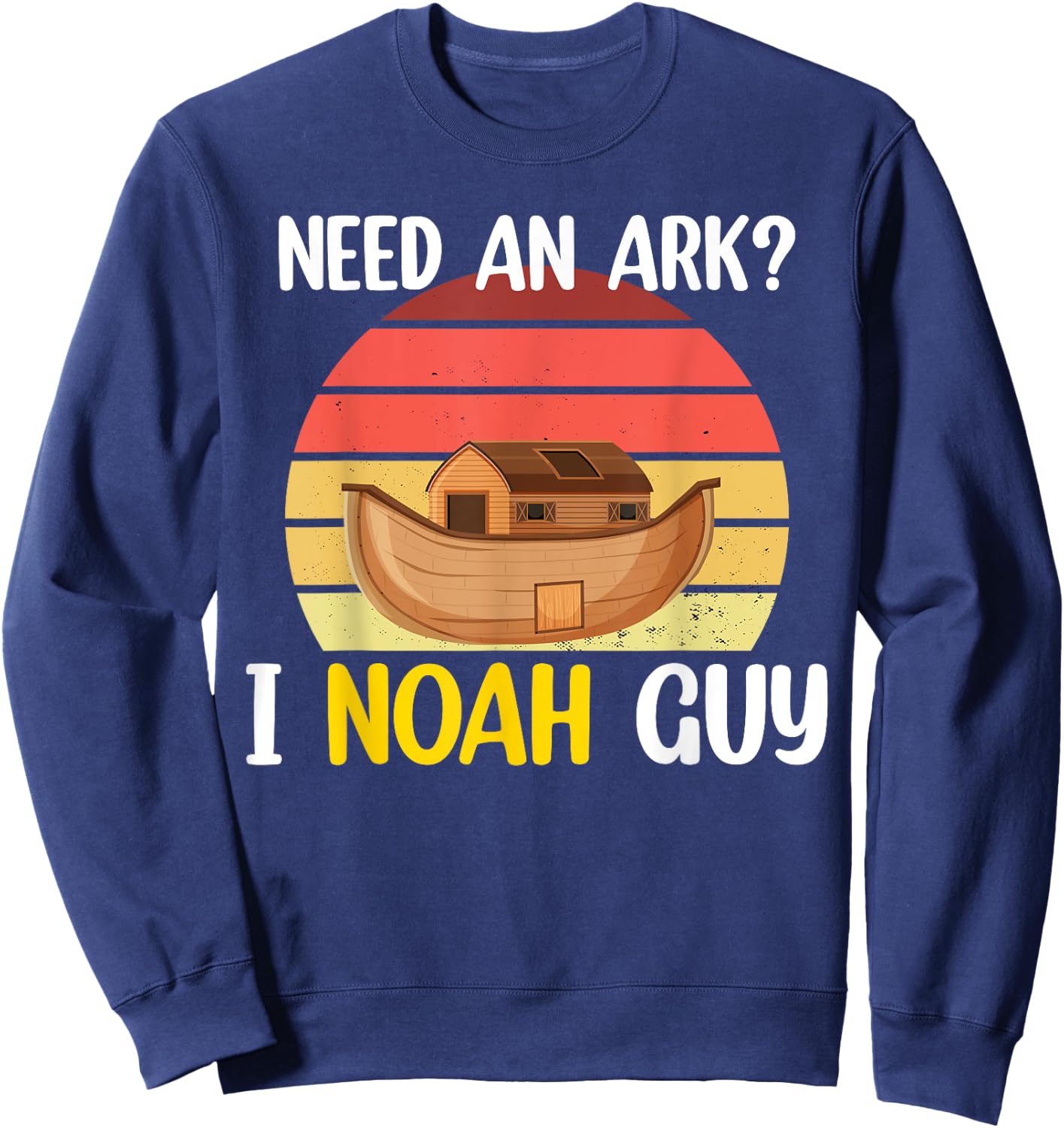 Need An Ark? I Noah Guy Christian Religious Funny Humor Sweatshirt - Sweatshirt | Navy