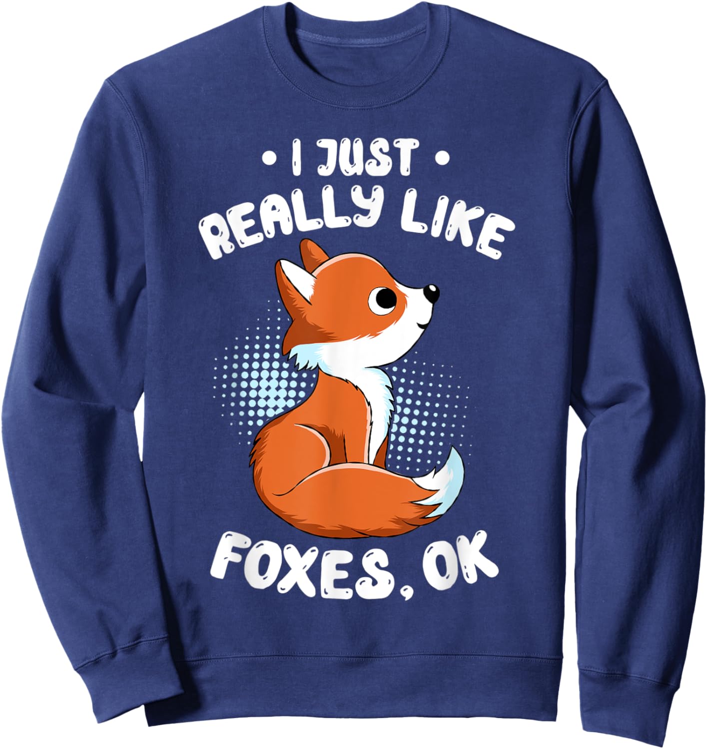I Just Really Like Foxes OK Funny Spirit Guide Animal Lovers Sweatshirt - Sweatshirt | Navy