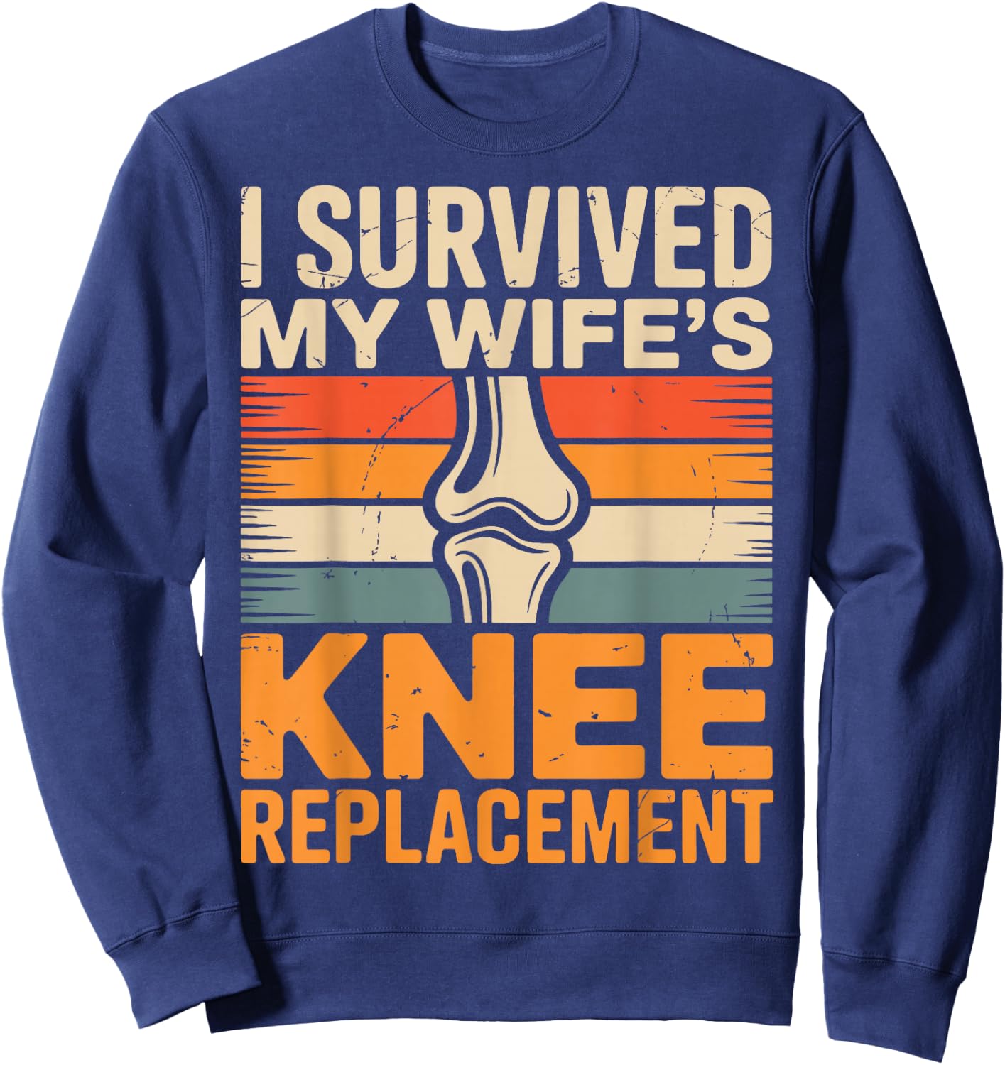 I Survived My Wifes Knee Replacement Sweatshirt - Sweatshirt | Navy