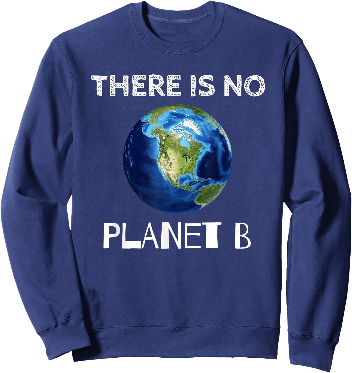 There Is No Planet B Earth Day Environmentalist Sweatshirt - Sweatshirt | Navy