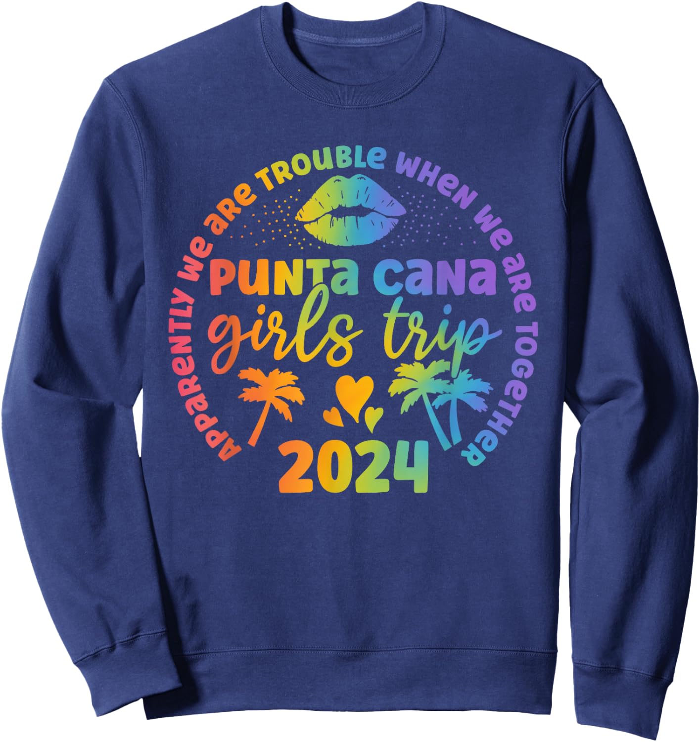 Punta Cana Girls trip 2024 apparently troubles when together Sweatshirt - Sweatshirt | Navy