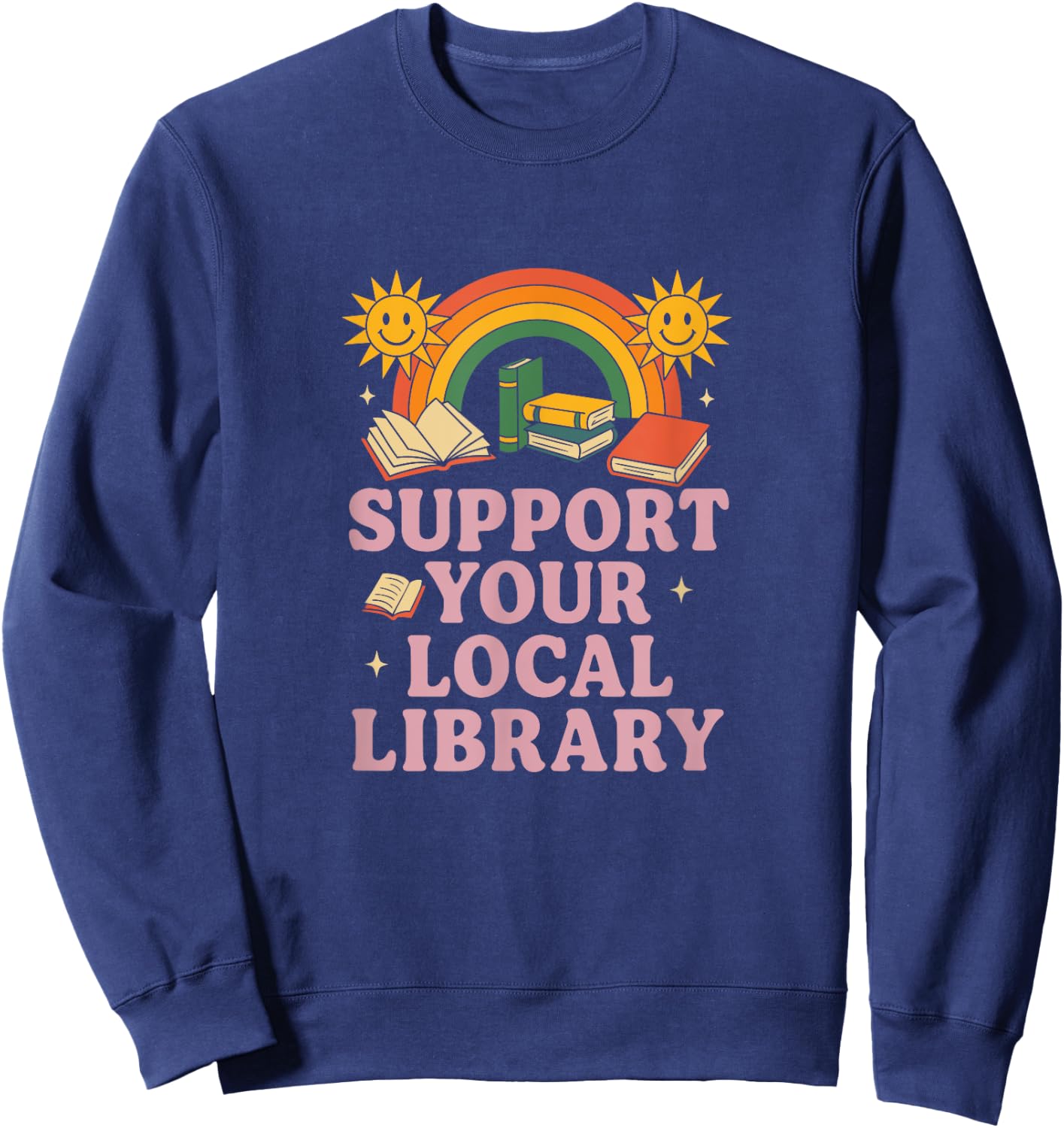 Support Your Local Library Happy Books Rainbow Sweatshirt - Sweatshirt | Navy