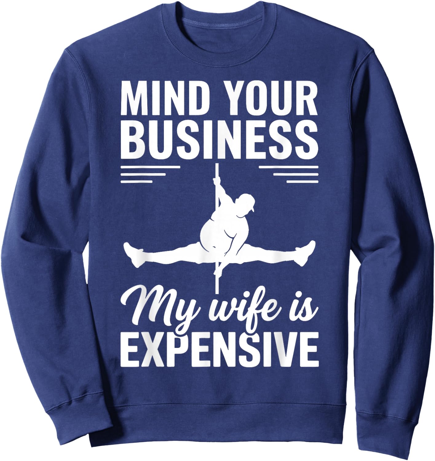 Mind Your Business My Wife is Expensive Sweatshirt - Sweatshirt | Navy