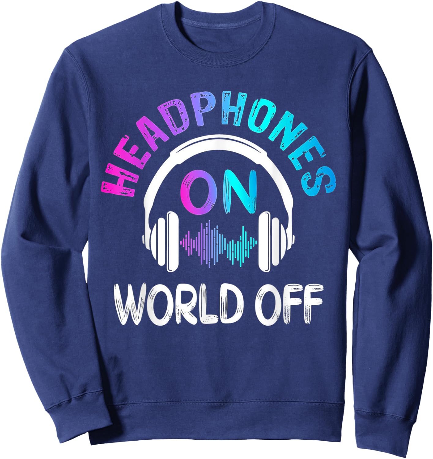 Music Headphones On World Off Music Lovers Producer DJ Gift Sweatshirt - Sweatshirt | Navy