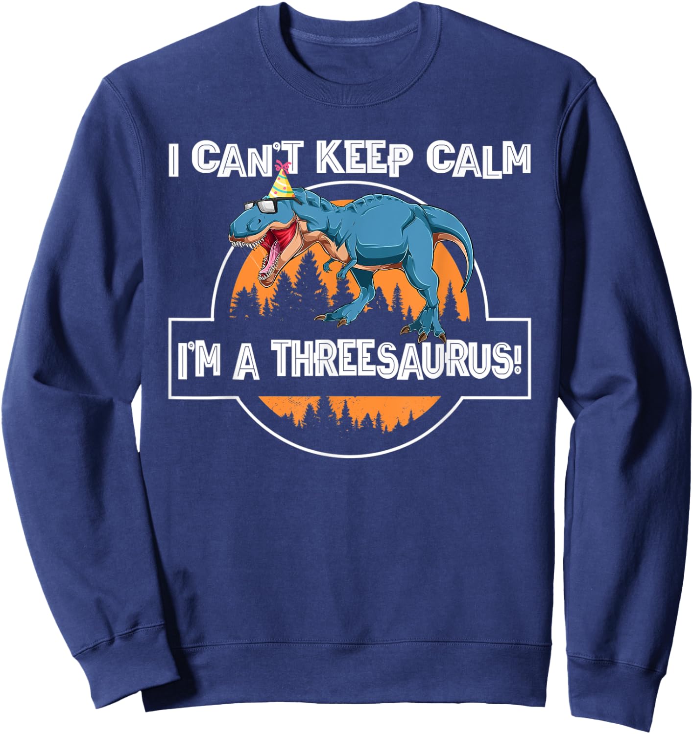 I can't keep calm threesaurus! third birthday Sweatshirt - Sweatshirt | Navy