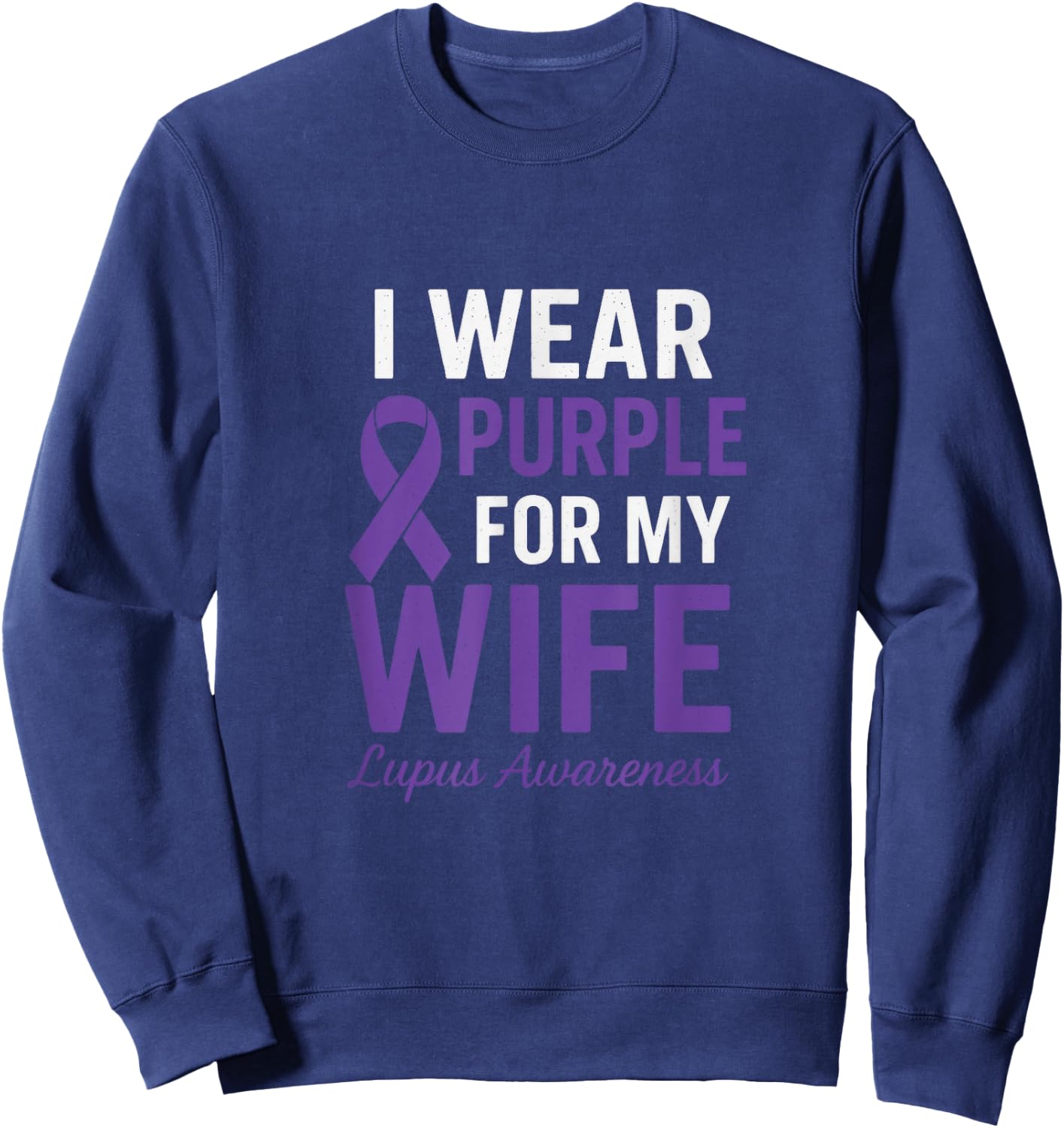 I Wear Purple for My Wife - Lupus Warriors Ribbon Sweatshirt - Sweatshirt | Navy