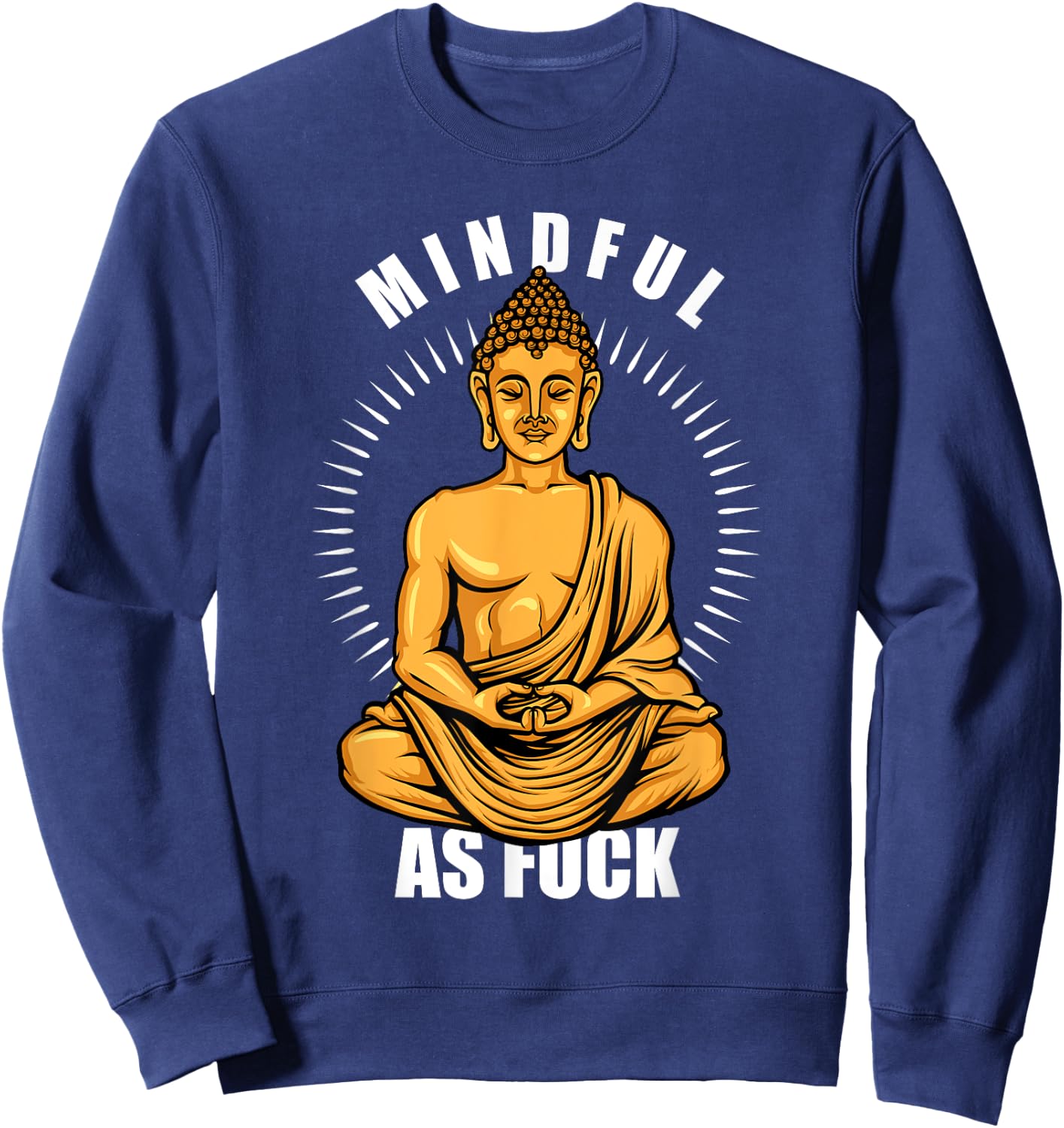 Funny Hindu Buddhist Yoga Meditation Mindful As Fuck Sweatshirt - Sweatshirt | Navy