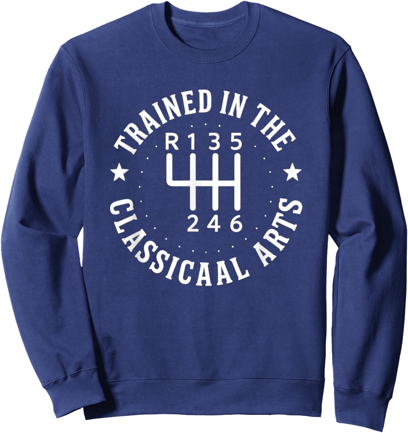 Trained In The Classical Arts Funny Manual Transmission Car Sweatshirt - Sweatshirt | Navy