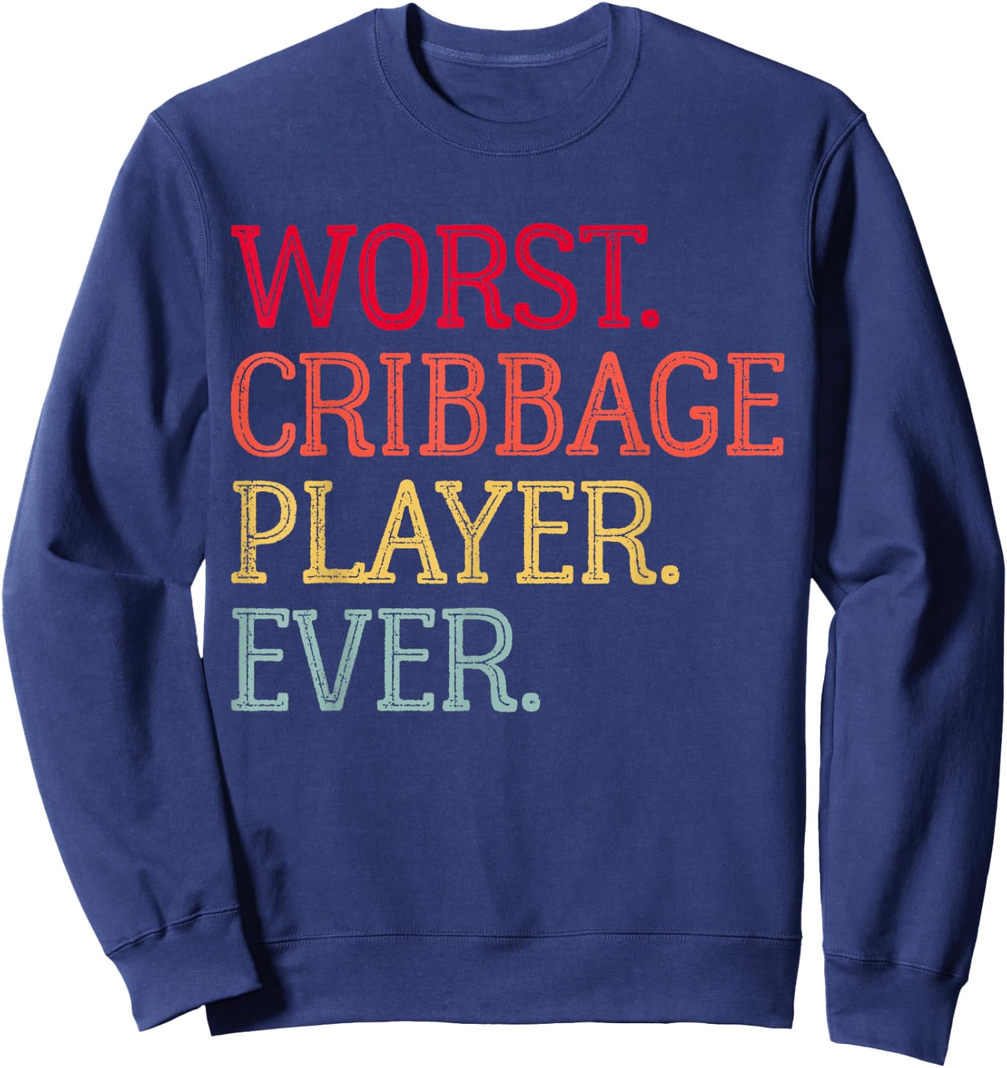 Worst Cribbage Player Ever Vintage Cribbage Board Game Pegs Sweatshirt - Sweatshirt | Navy