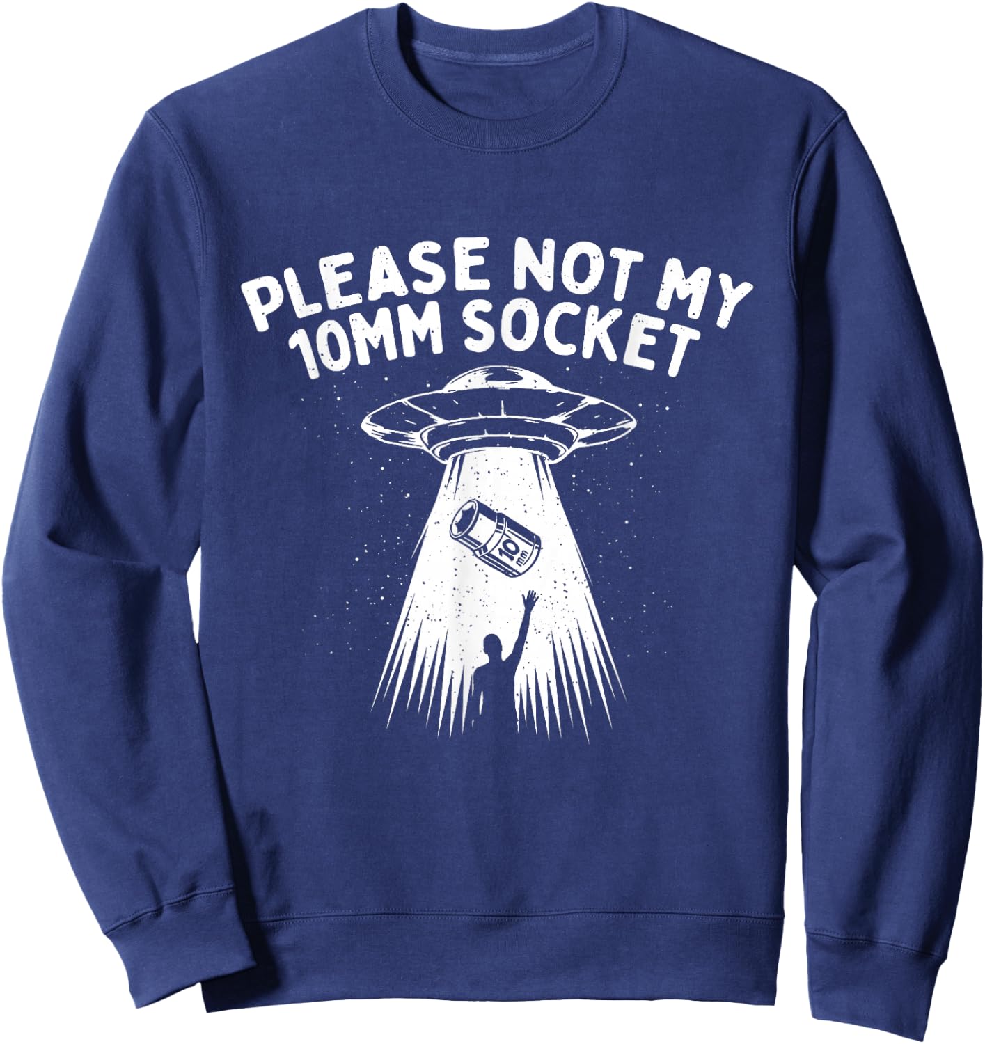 Please Not My 10mm Socket - Car Lover Engine Mechanic Sweatshirt - Sweatshirt | Navy