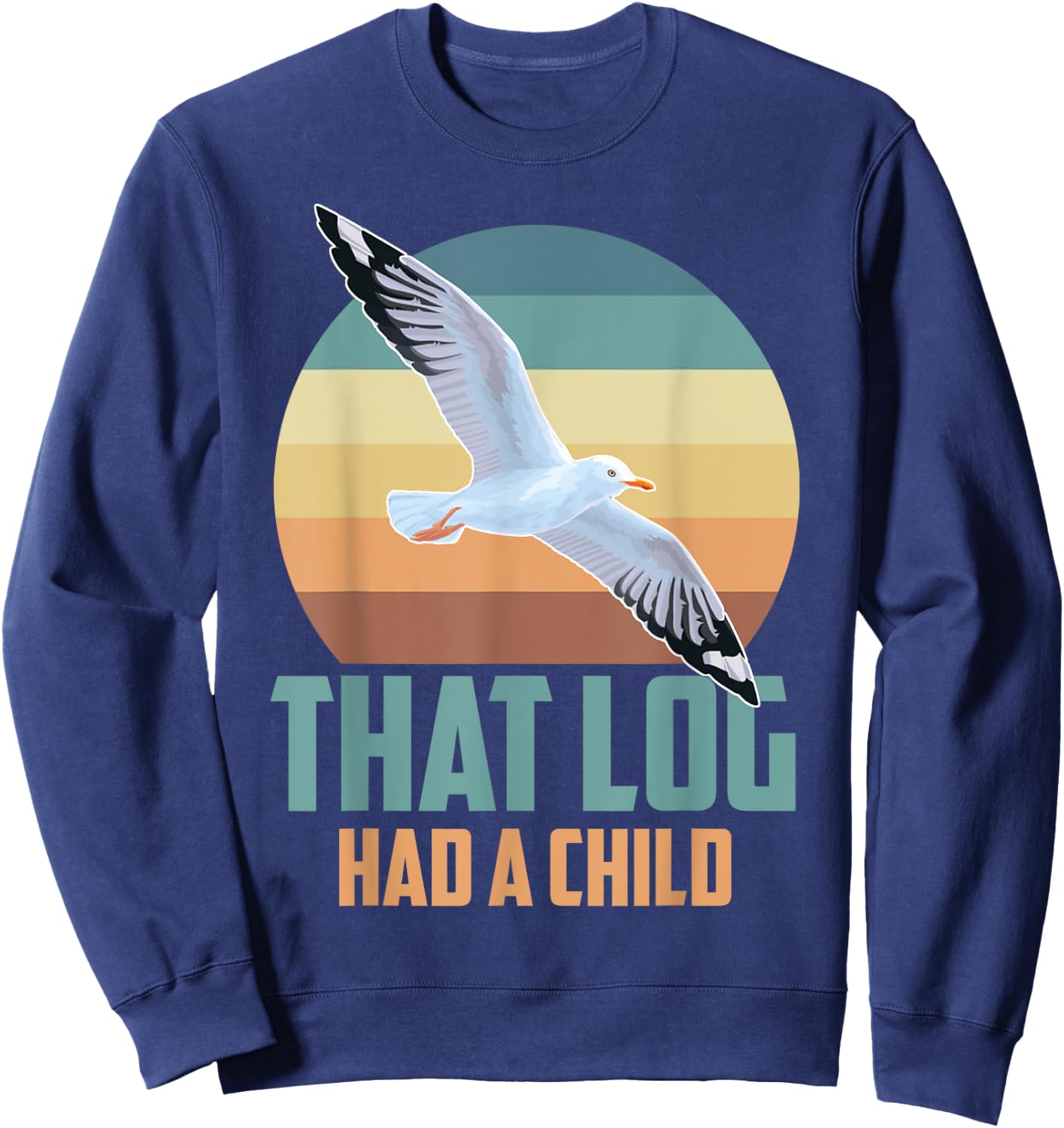 Seagulls That Log Had A Child Sweatshirt - Sweatshirt | Navy