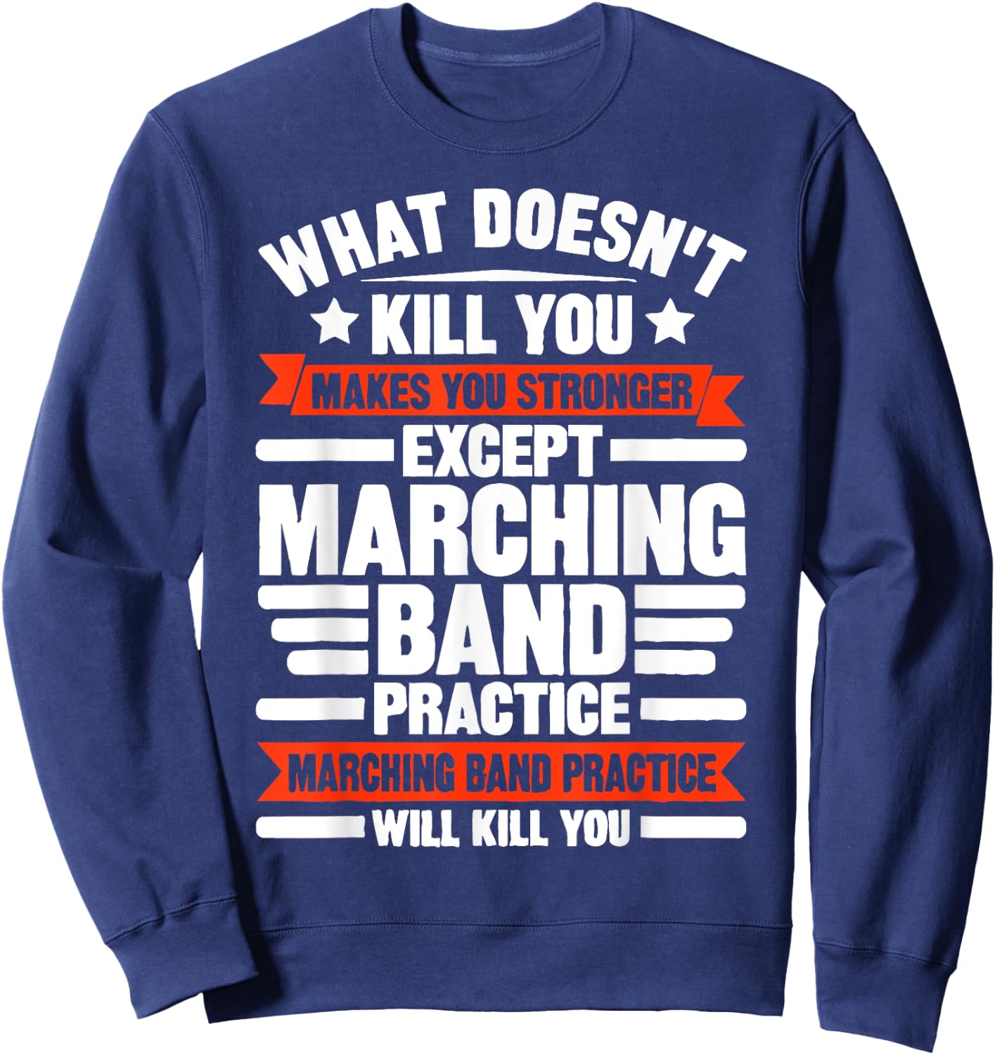 What Doesn't Kill You Makes U Stronger Except Marching Band Sweatshirt - Sweatshirt | Navy